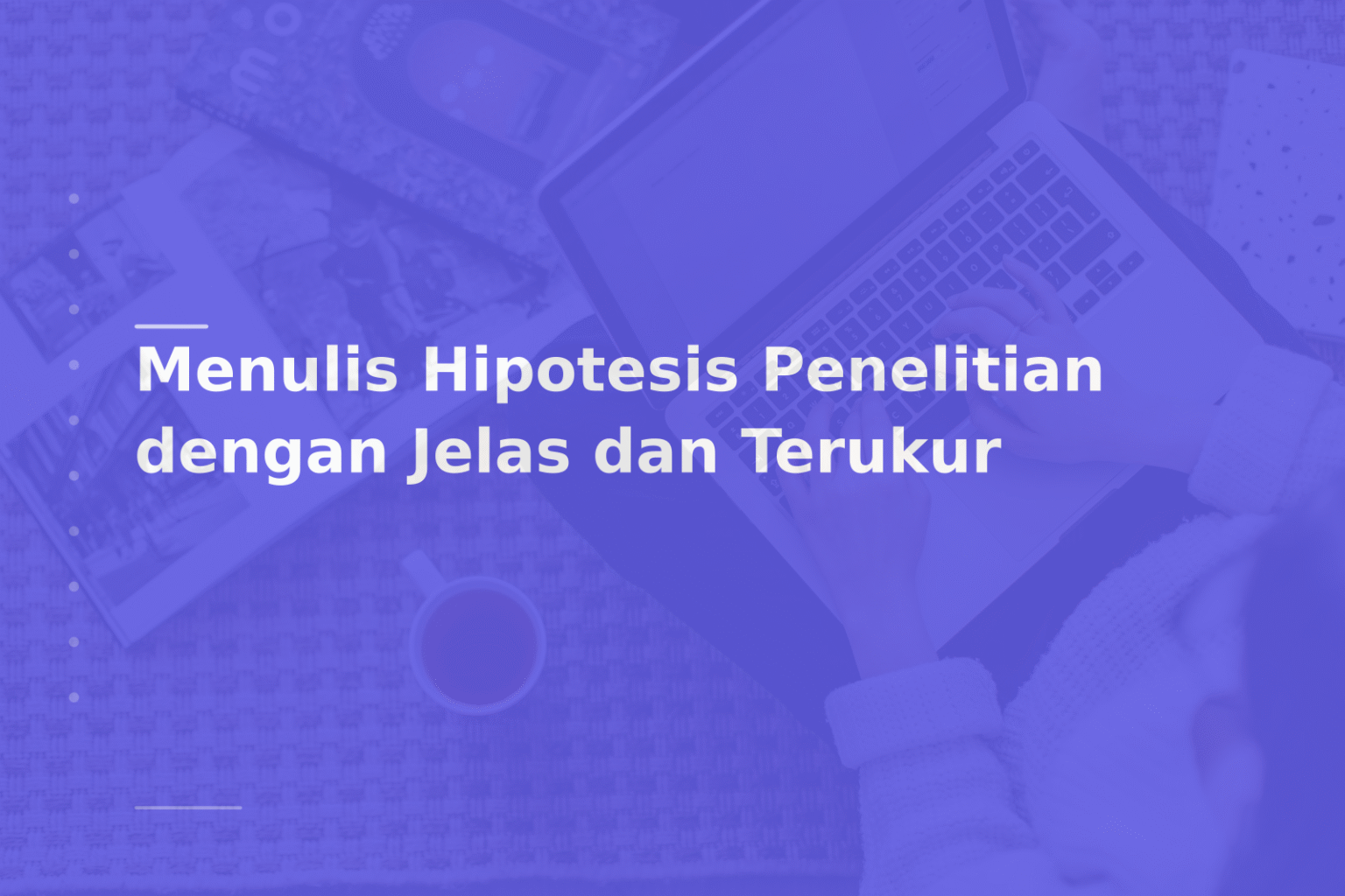 Menulis Hipotesis Penelitian dengan Jelas dan Terukur