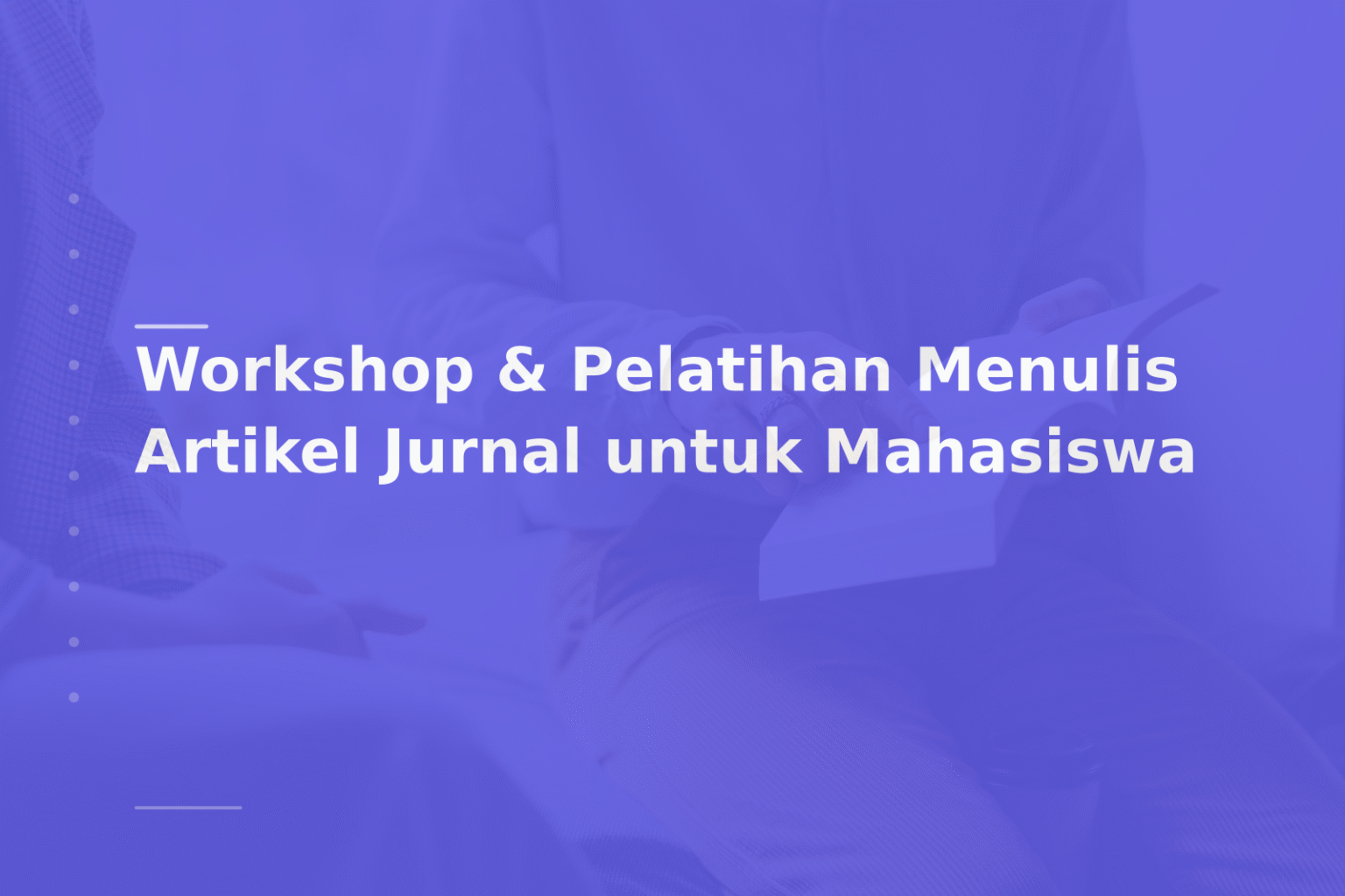 Workshop & Pelatihan Menulis Artikel Jurnal untuk Mahasiswa