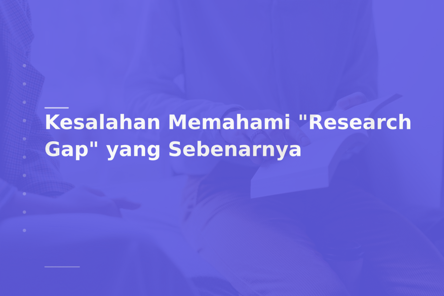 Kesalahan Memahami “Research Gap” yang Sebenarnya