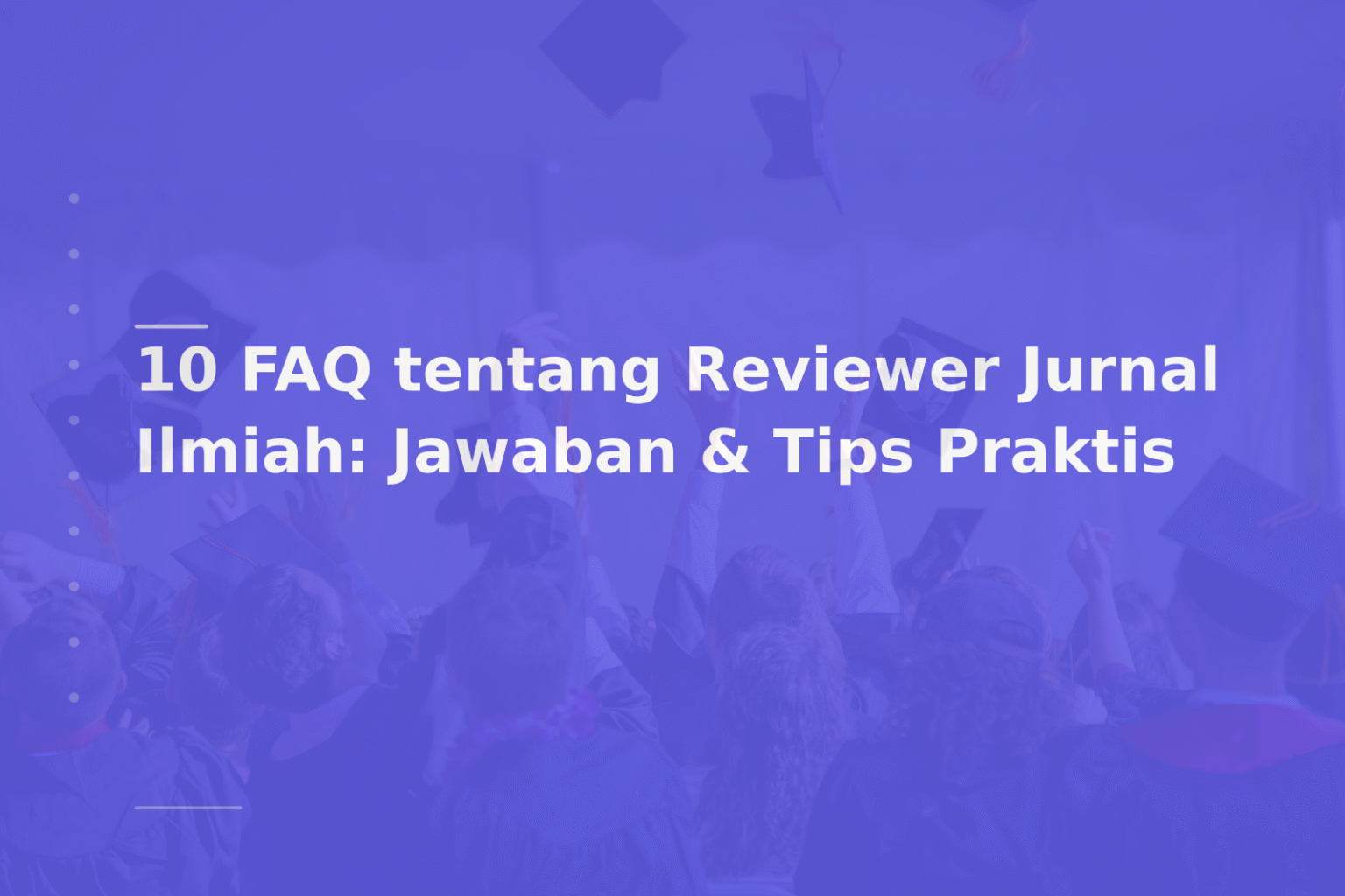 10 FAQ tentang Reviewer Jurnal Ilmiah: Jawaban & Tips Praktis
