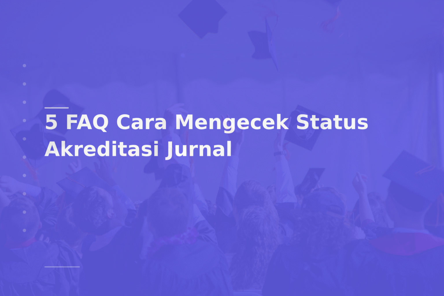 5 FAQ Cara Mengecek Status Akreditasi Jurnal