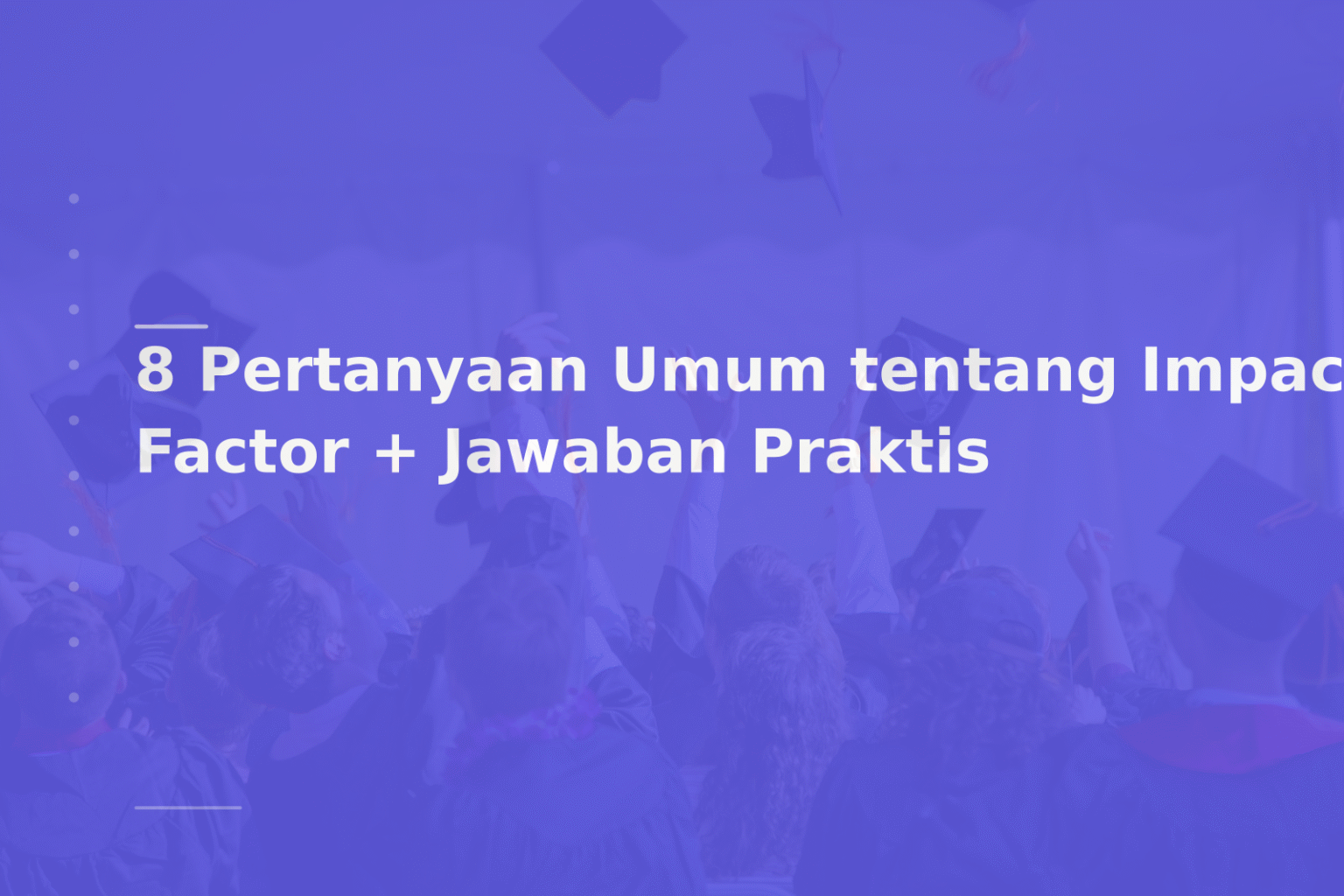 8 Pertanyaan Umum tentang Impact Factor + Jawaban Praktis