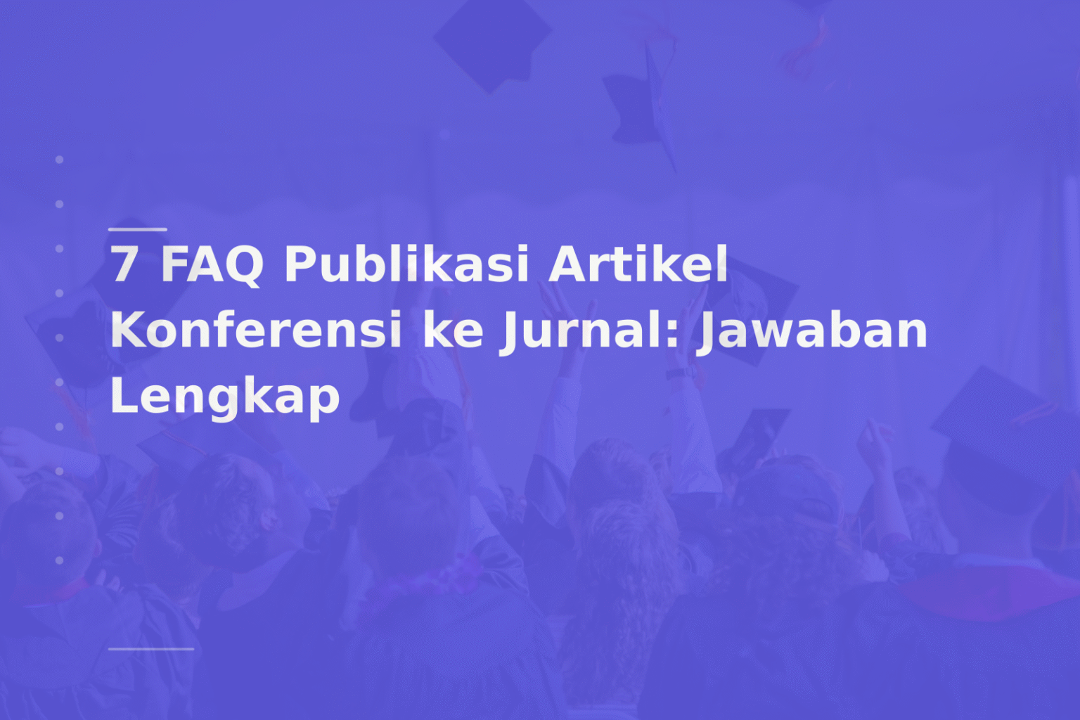 7 FAQ Publikasi Artikel Konferensi ke Jurnal: Jawaban Lengkap
