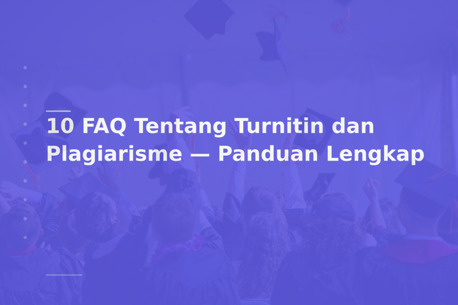 10 FAQ Tentang Turnitin dan Plagiarisme — Panduan Lengkap