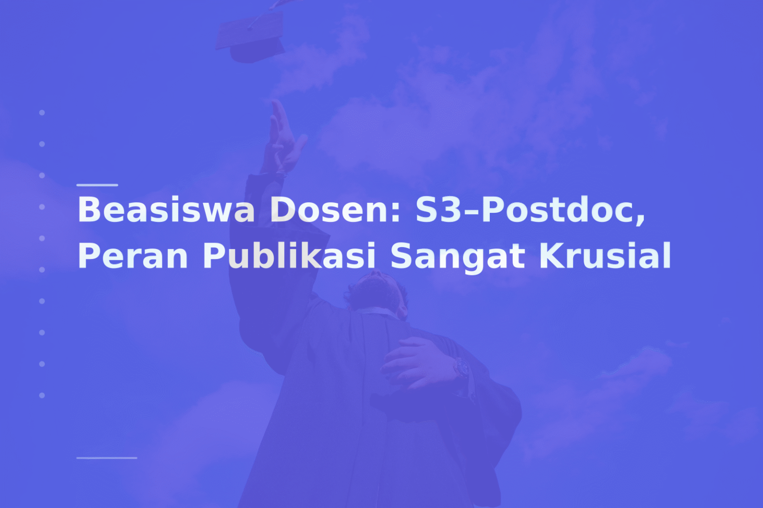 Beasiswa Dosen: S3–Postdoc, Peran Publikasi Sangat Krusial