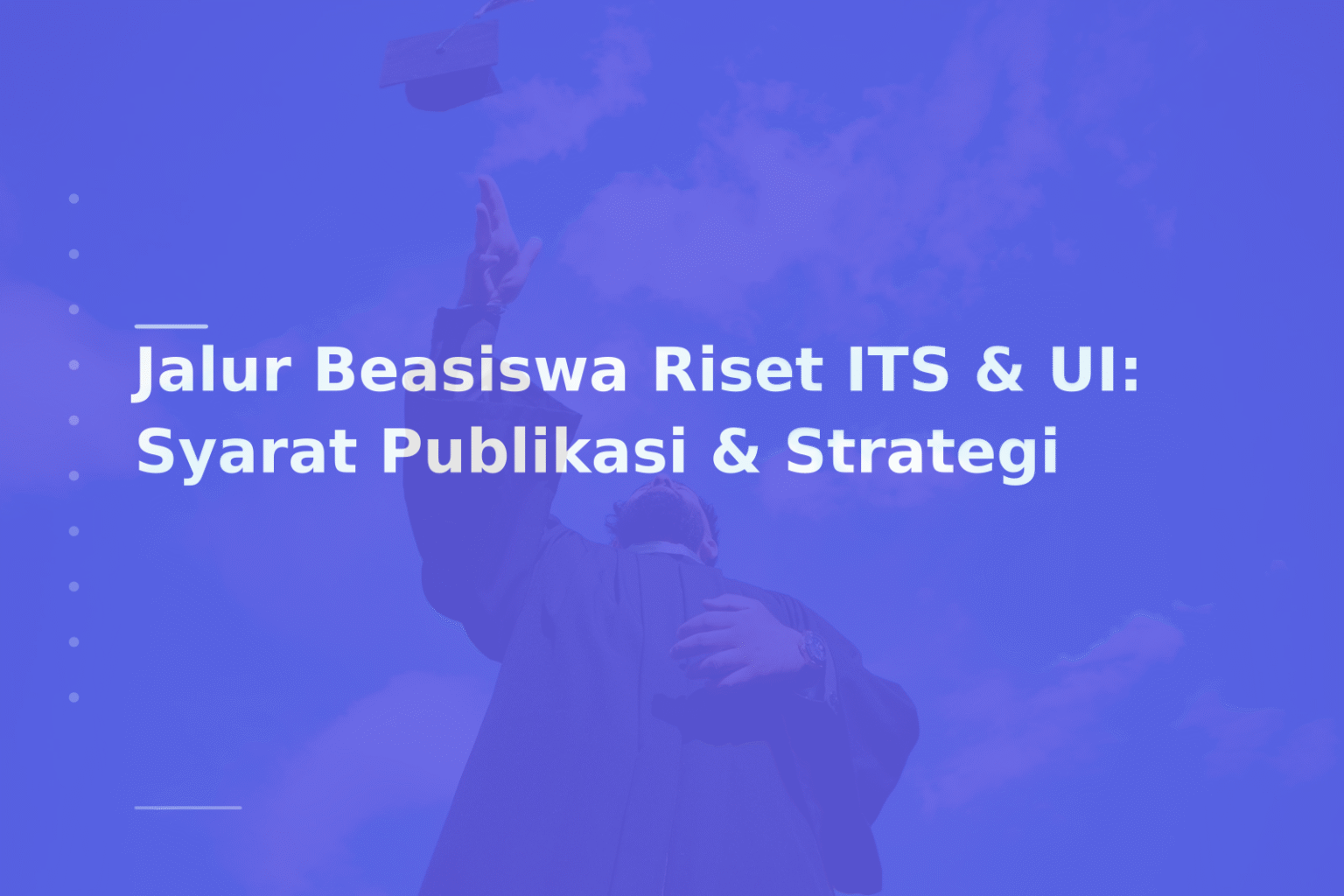 Jalur Beasiswa Riset ITS & UI: Syarat Publikasi & Strategi