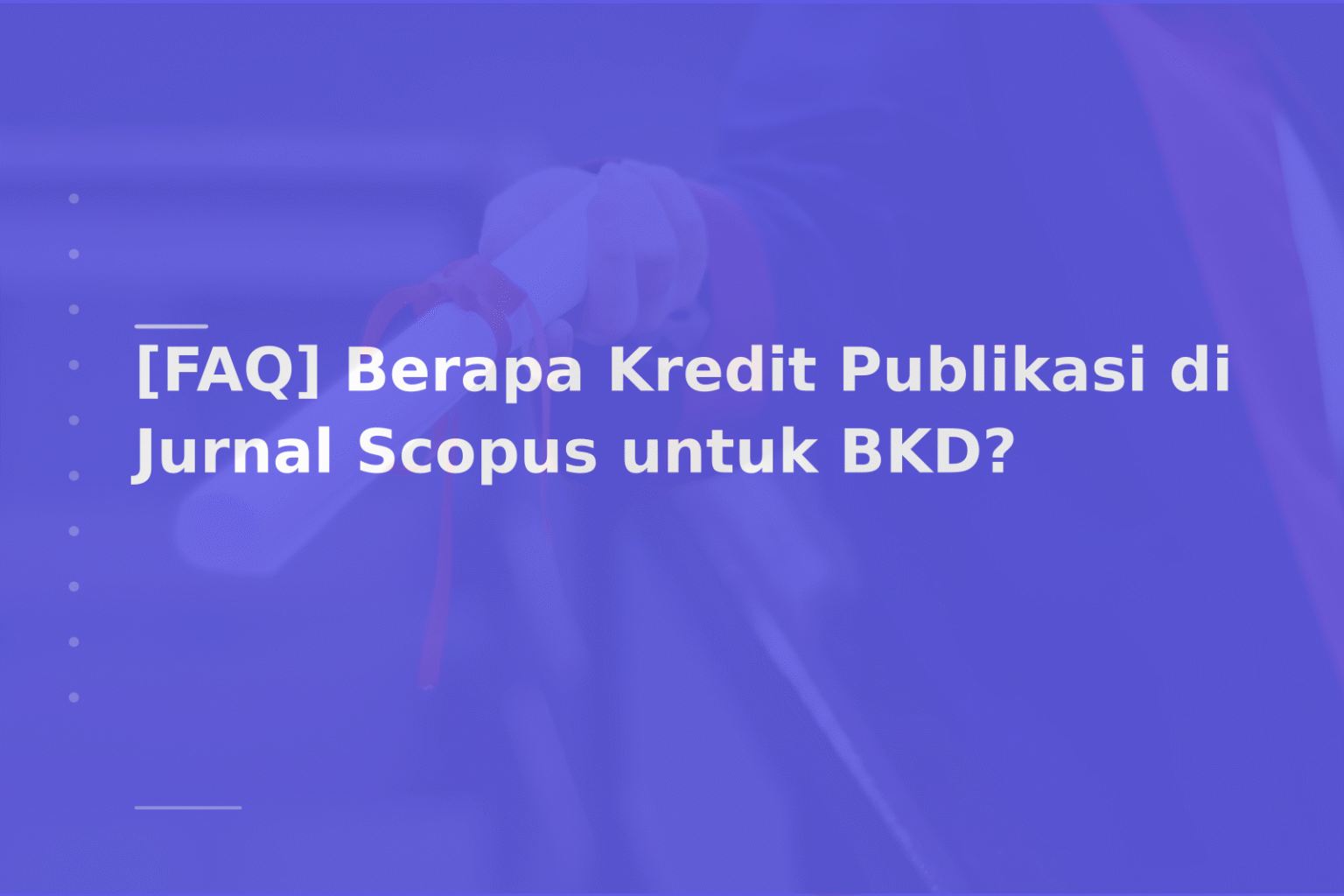 [FAQ] Berapa Kredit Publikasi di Jurnal Scopus untuk BKD?