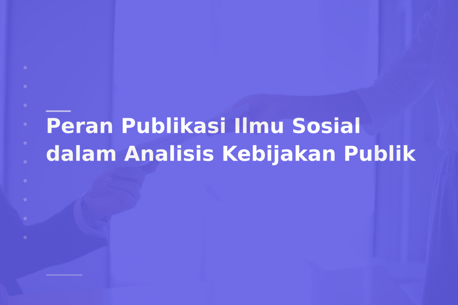 Peran Publikasi Ilmu Sosial dalam Analisis Kebijakan Publik