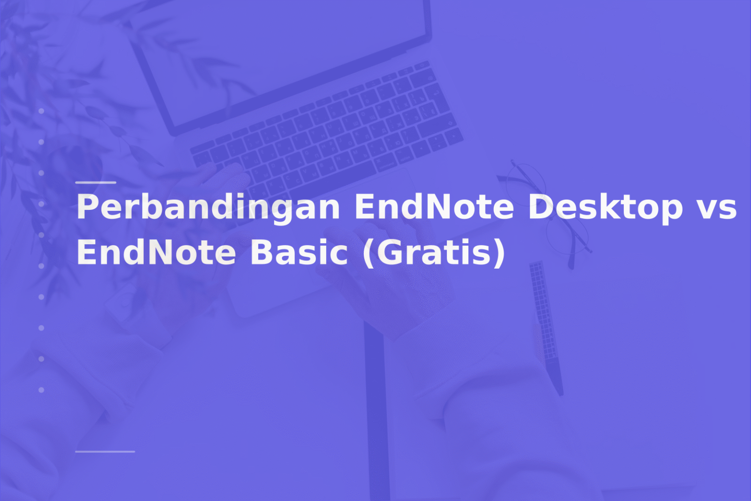 Perbandingan EndNote Desktop vs EndNote Basic (Gratis)