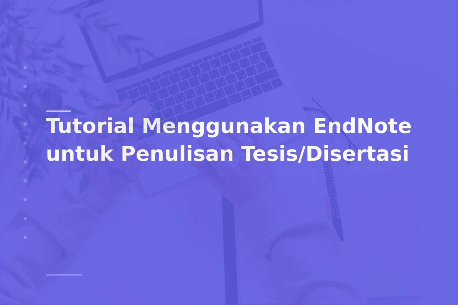 Tutorial Menggunakan EndNote untuk Penulisan Tesis/Disertasi