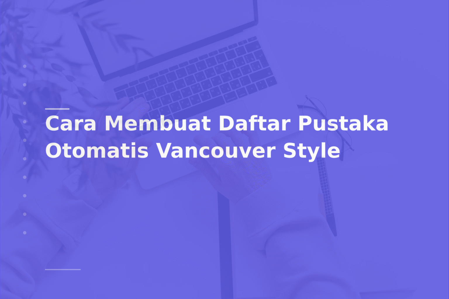 Cara Membuat Daftar Pustaka Otomatis Vancouver Style