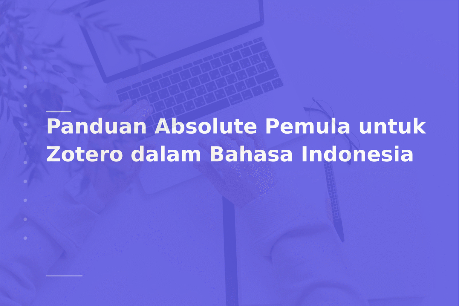 Panduan Absolute Pemula untuk Zotero dalam Bahasa Indonesia