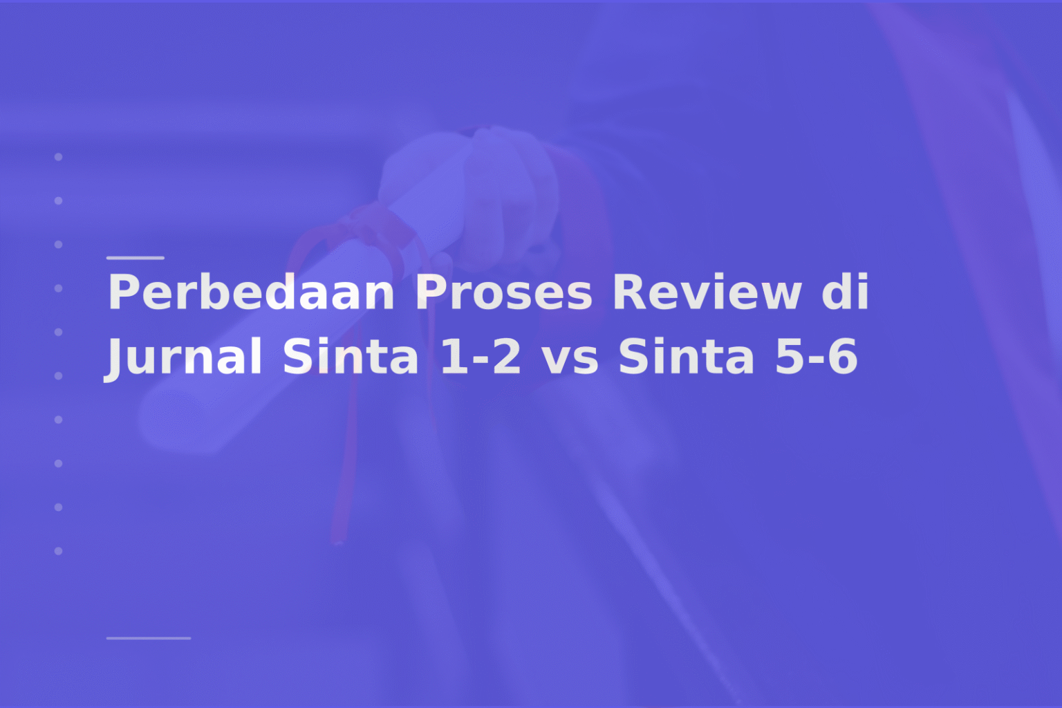 Perbedaan Proses Review di Jurnal Sinta 1-2 vs Sinta 5-6