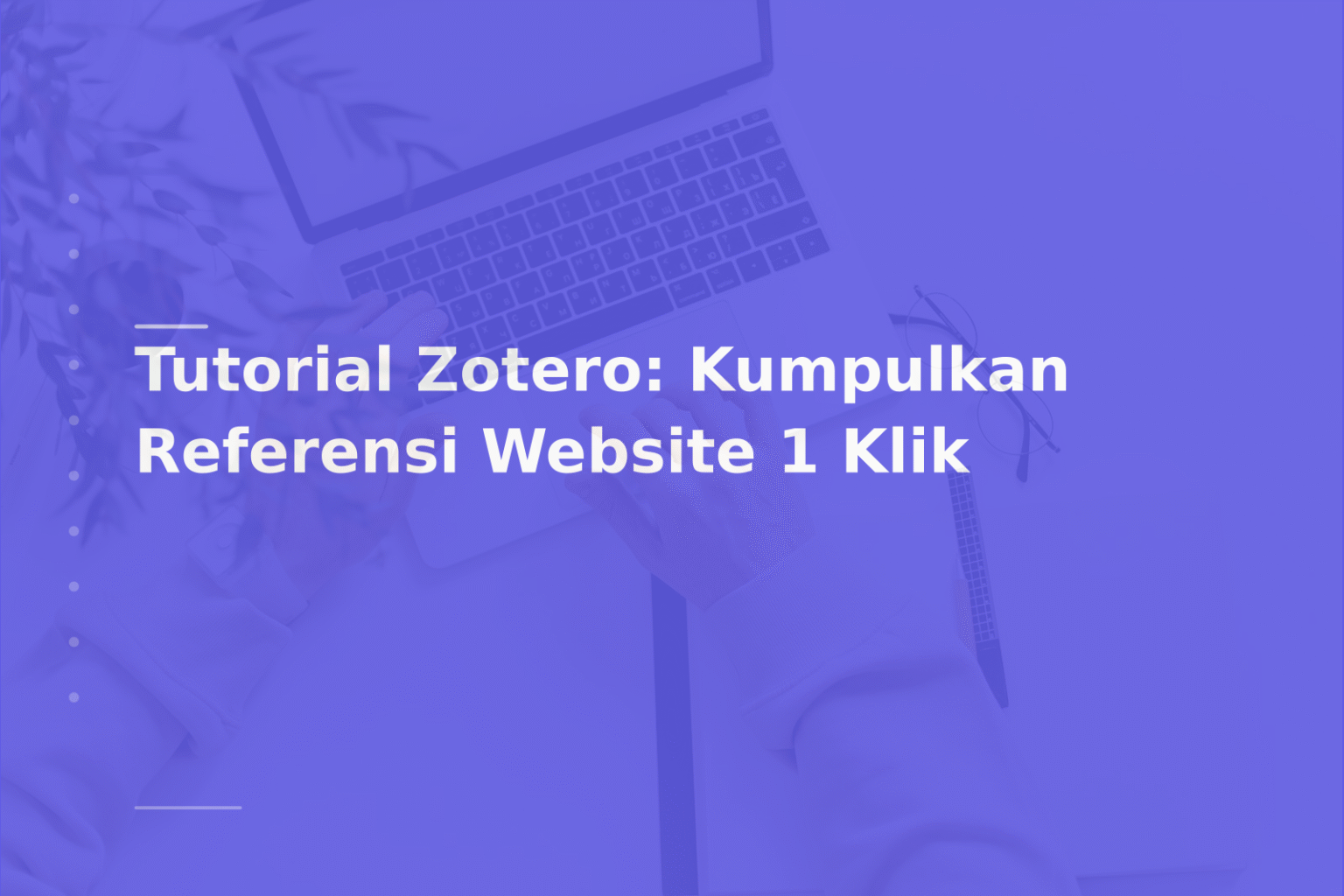 Tutorial Zotero: Kumpulkan Referensi Website 1 Klik