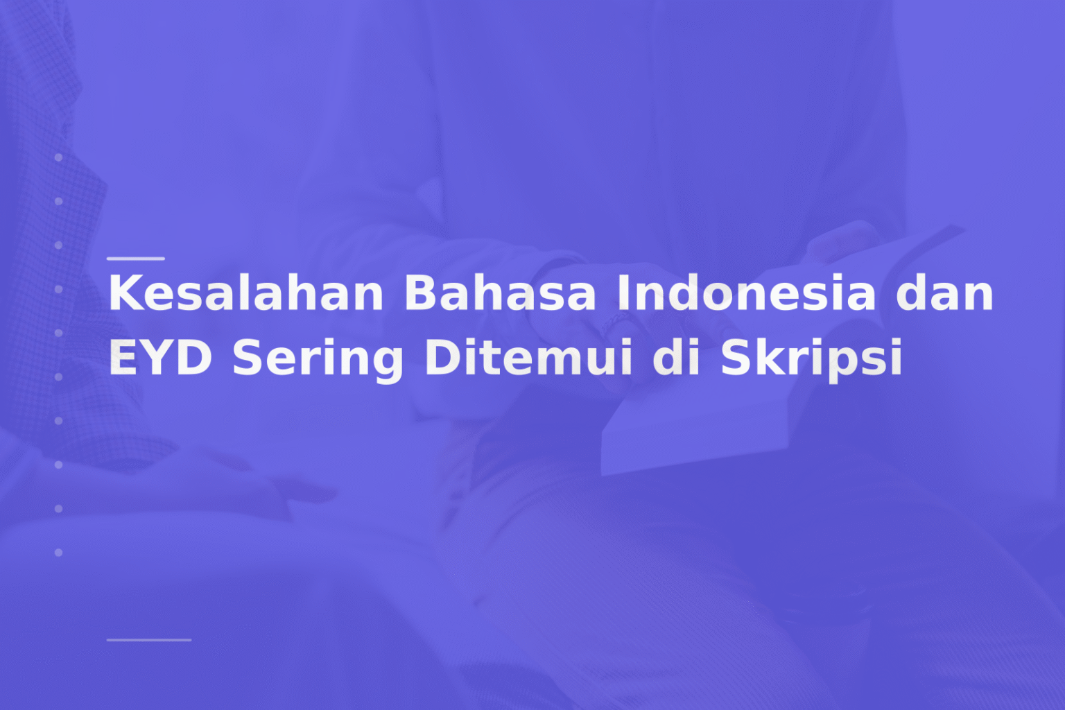 Kesalahan Bahasa Indonesia dan EYD Sering Ditemui di Skripsi