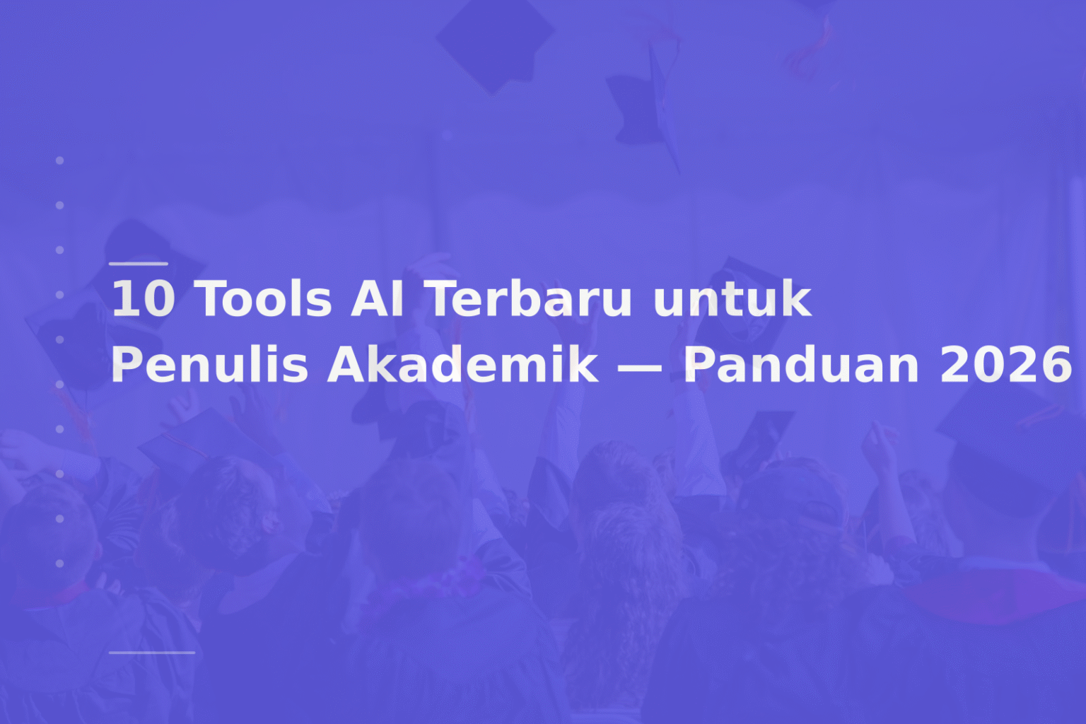 10 Tools AI Terbaru untuk Penulis Akademik — Panduan 2026