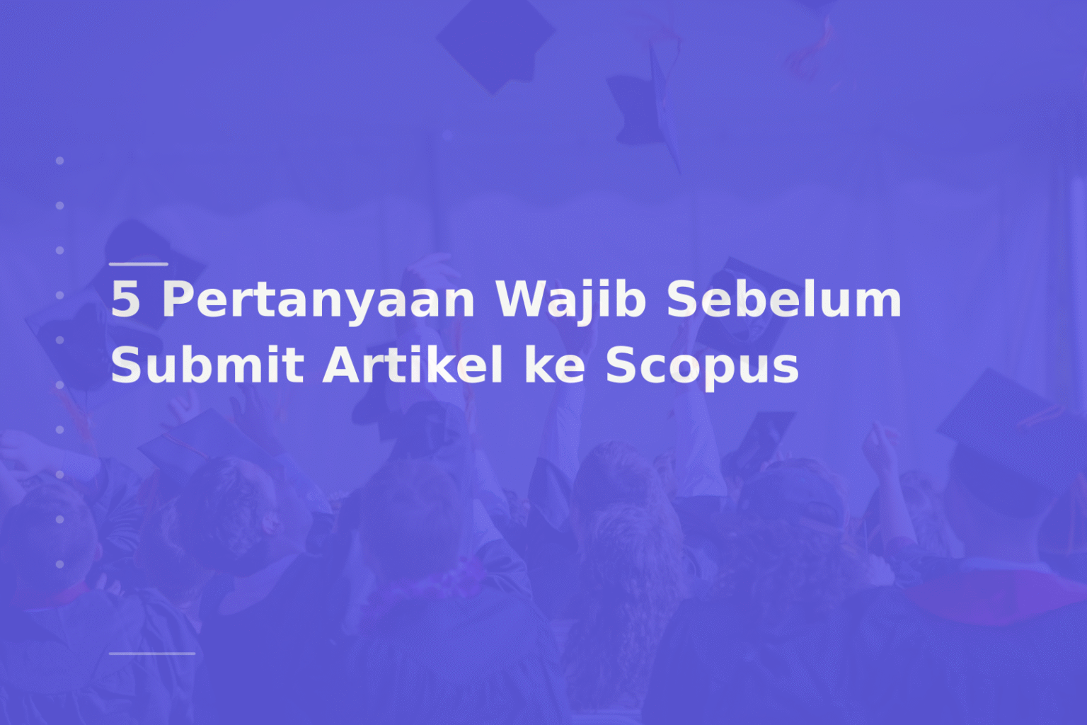 5 Pertanyaan Wajib Sebelum Submit Artikel ke Scopus