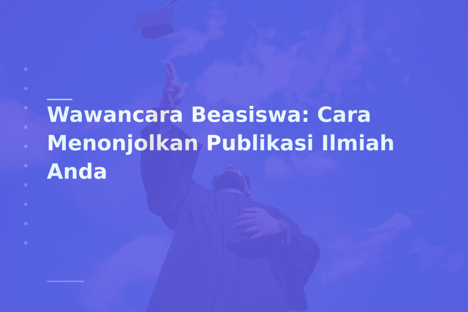 Wawancara Beasiswa: Cara Menonjolkan Publikasi Ilmiah Anda