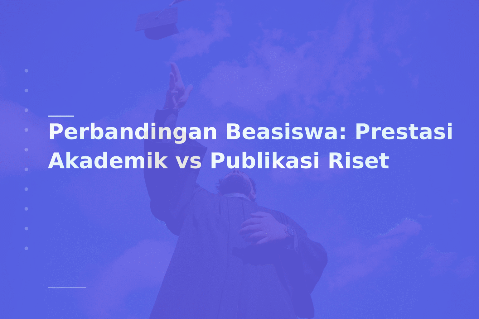 Perbandingan Beasiswa: Prestasi Akademik vs Publikasi Riset
