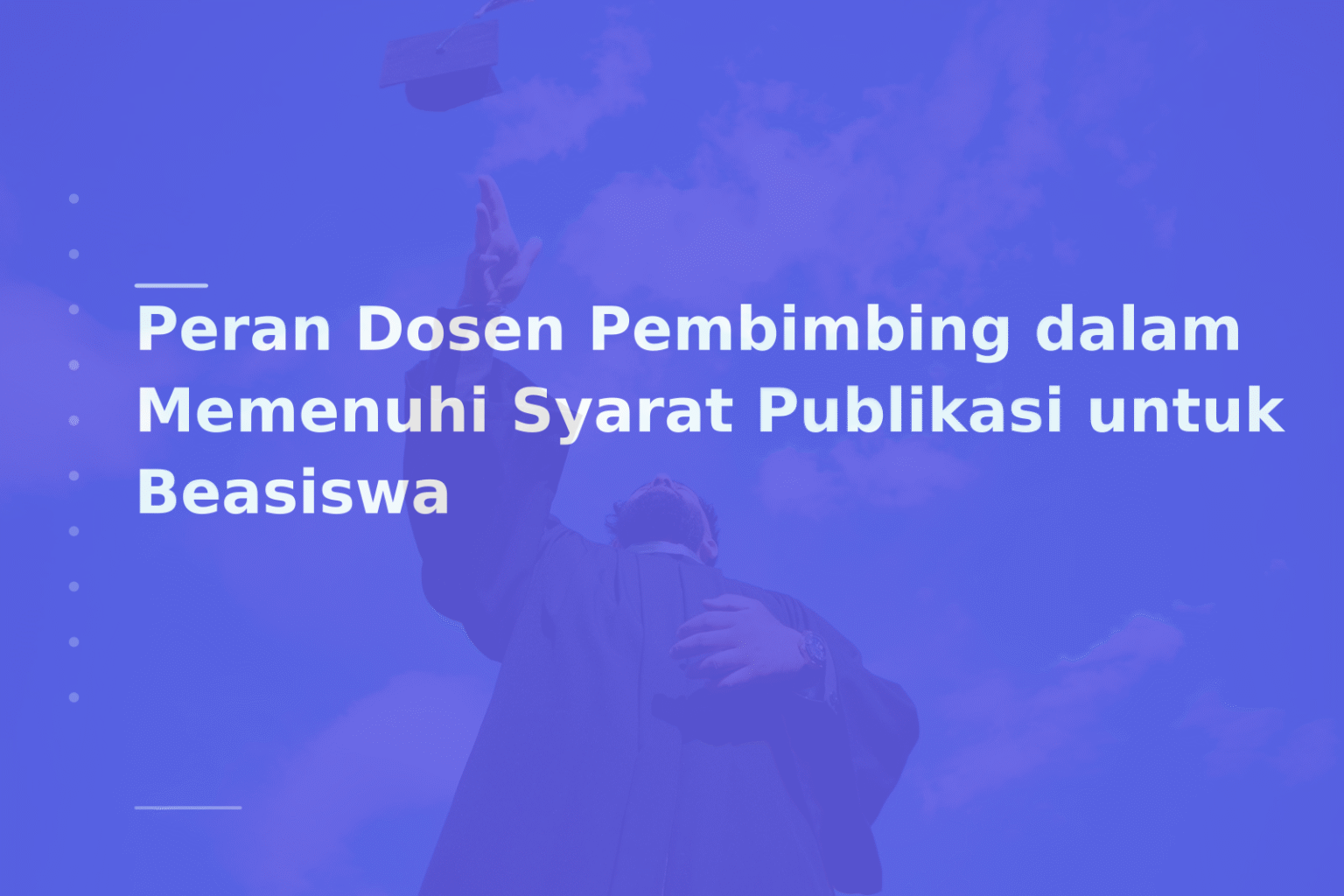 Peran Dosen Pembimbing dalam Memenuhi Syarat Publikasi untuk Beasiswa