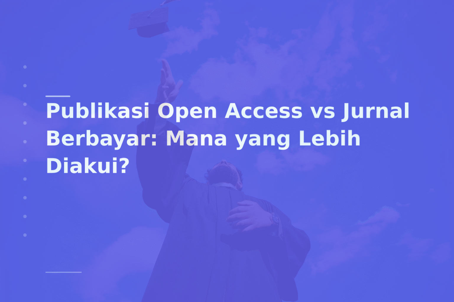 Publikasi Open Access vs Jurnal Berbayar: Mana yang Lebih Diakui?