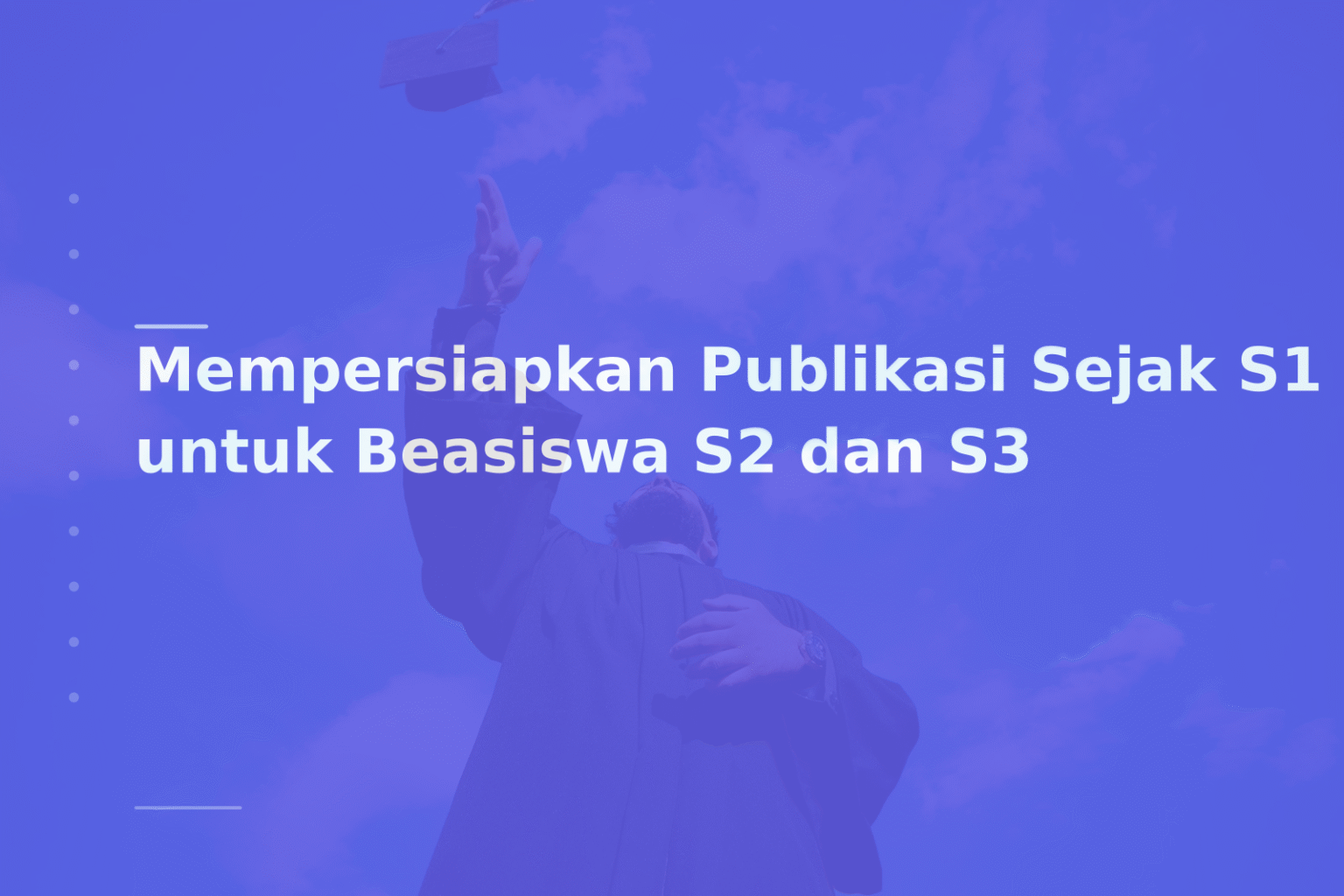 Mempersiapkan Publikasi Sejak S1 untuk Beasiswa S2 dan S3