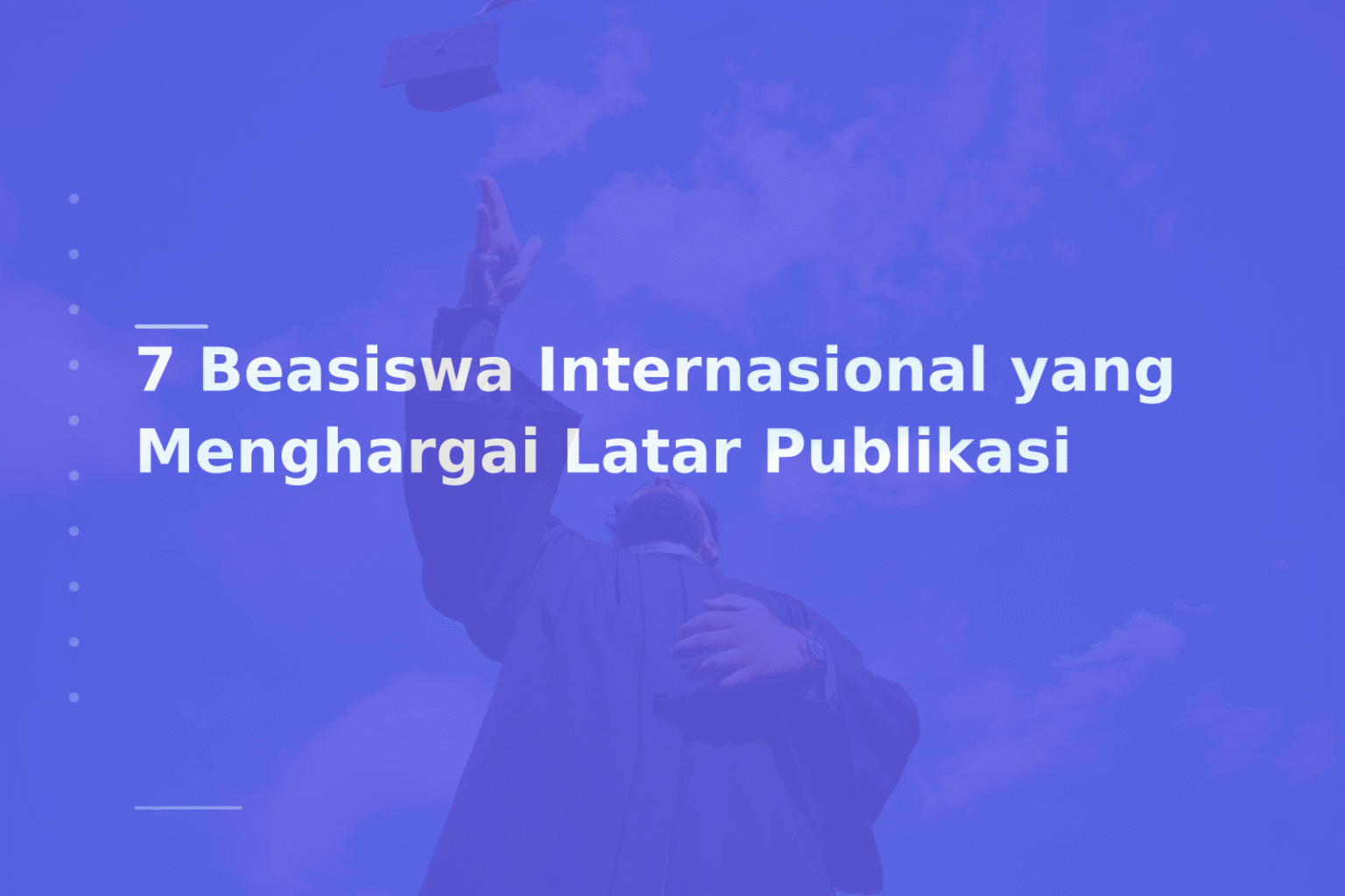 7 Beasiswa Internasional yang Menghargai Latar Publikasi