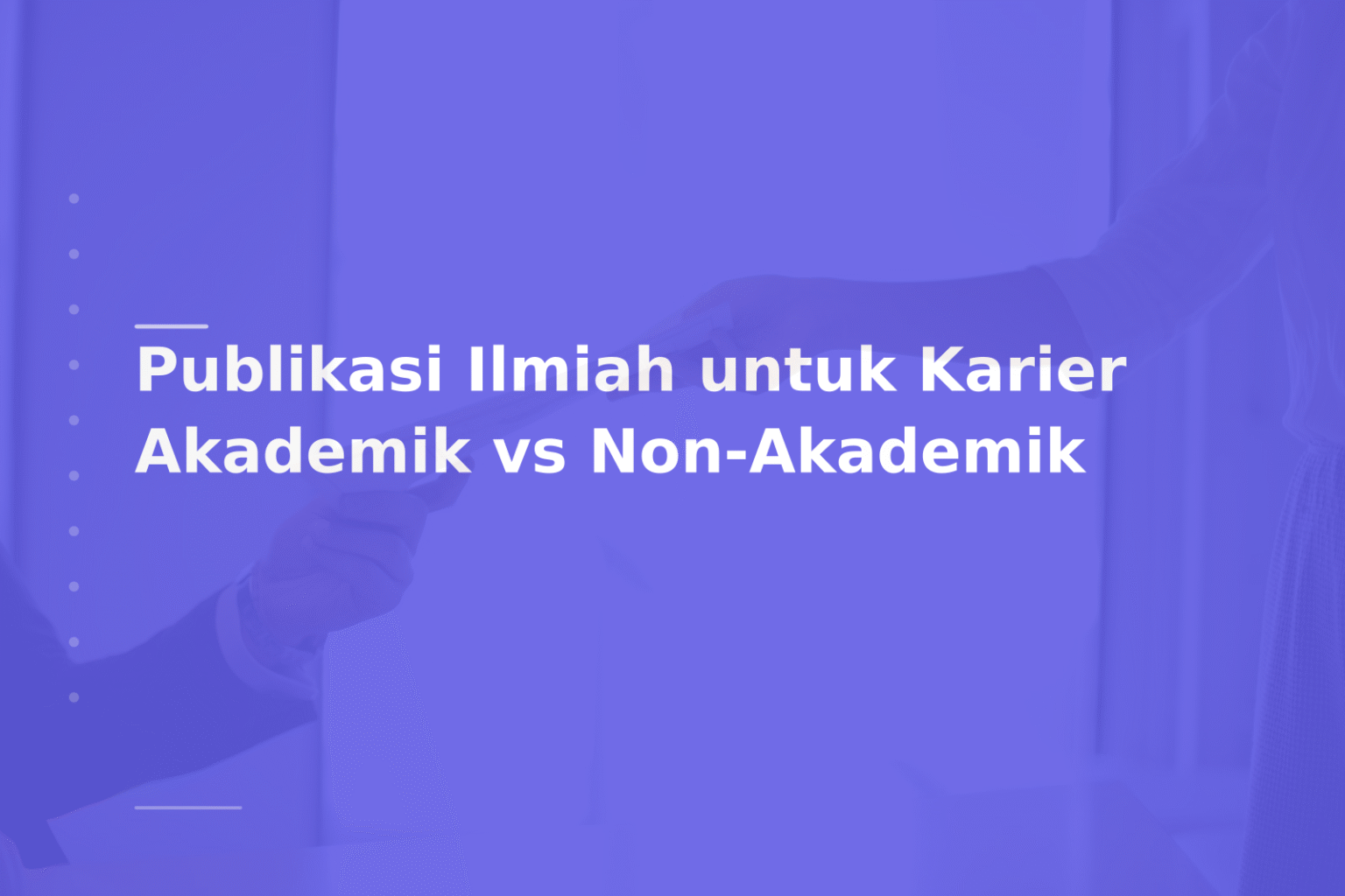 Publikasi Ilmiah untuk Karier Akademik vs Non-Akademik