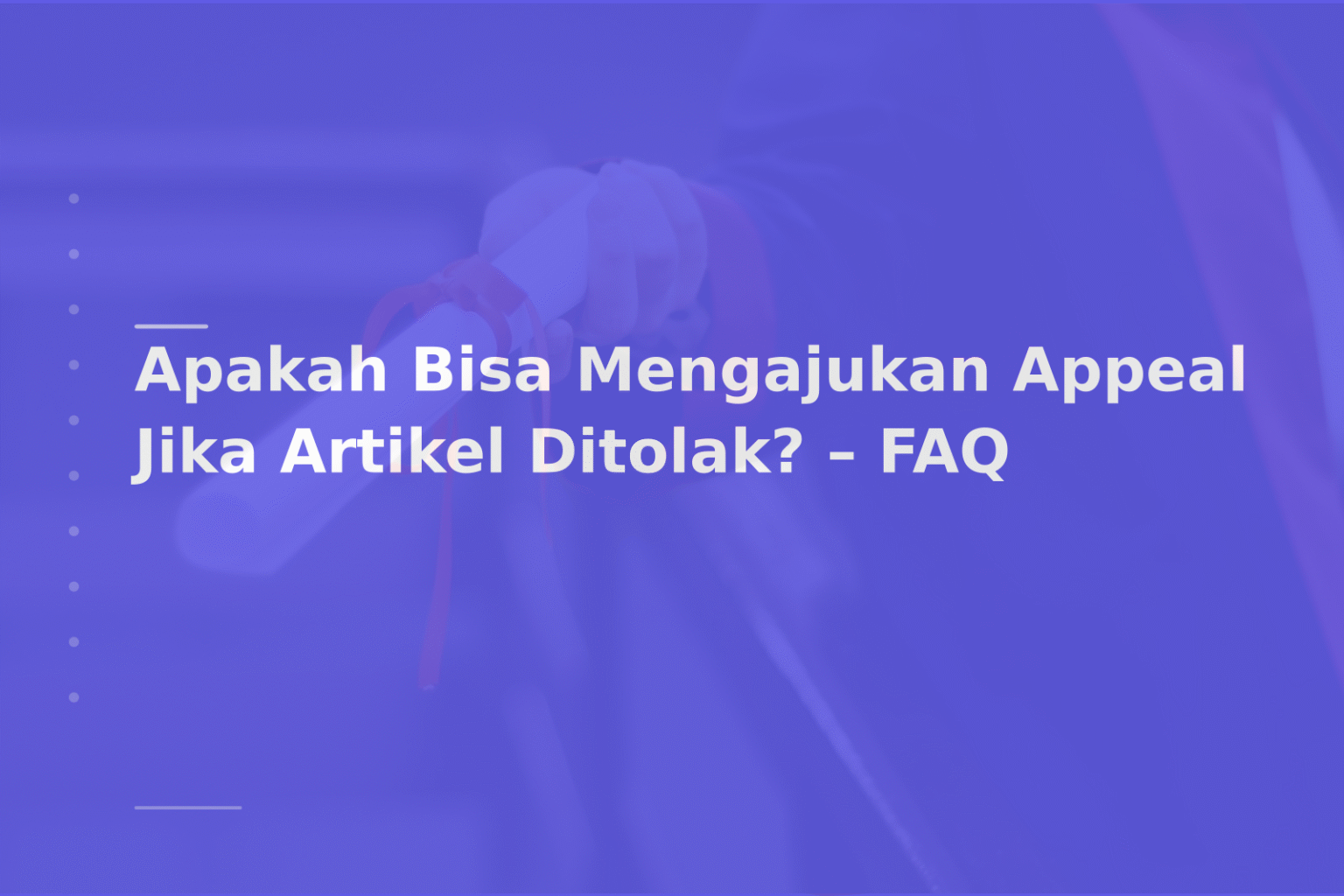 Apakah Bisa Mengajukan Appeal Jika Artikel Ditolak? – FAQ
