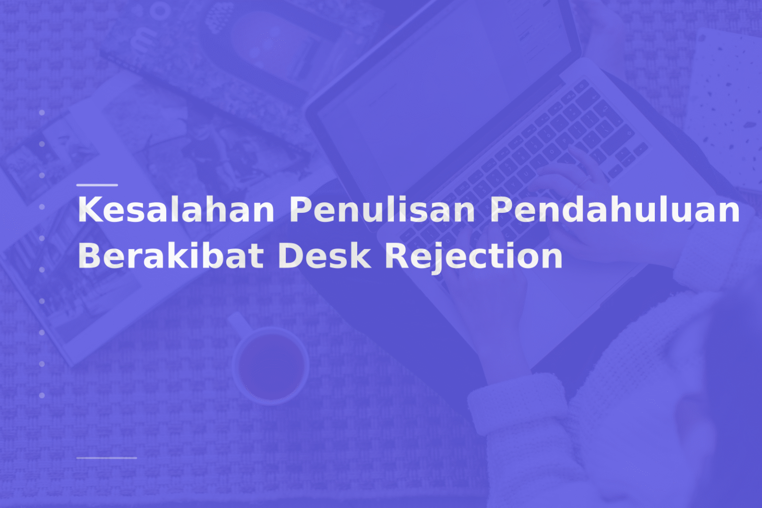 Kesalahan Penulisan Pendahuluan Berakibat Desk Rejection