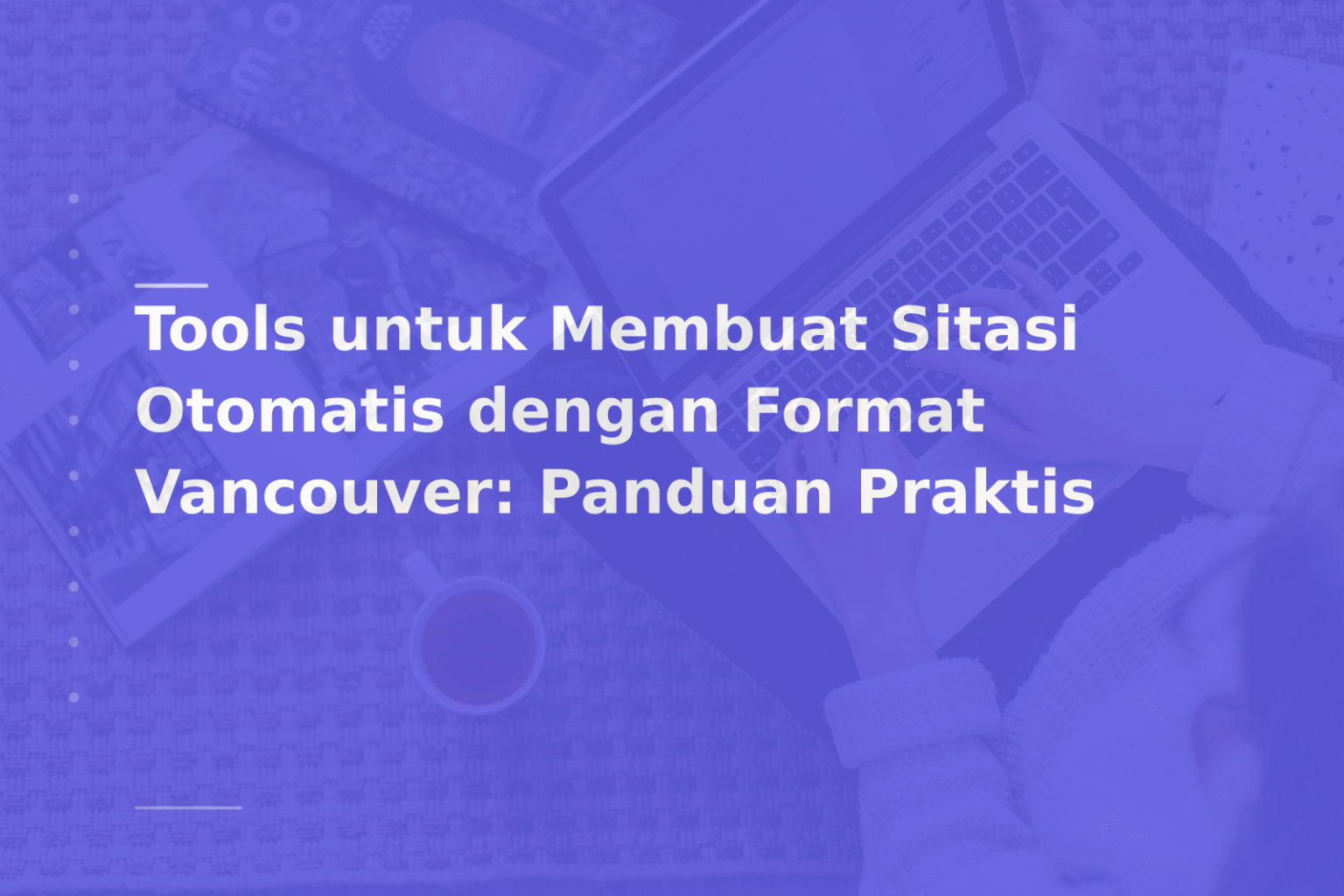 Tools untuk Membuat Sitasi Otomatis dengan Format Vancouver: Panduan Praktis