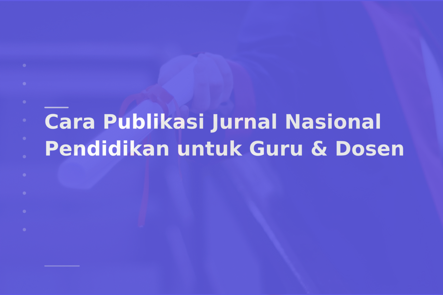 Cara Publikasi Jurnal Nasional Pendidikan untuk Guru & Dosen