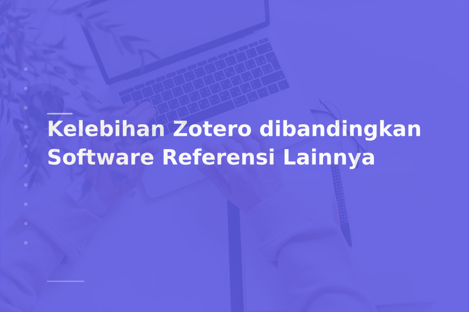 Kelebihan Zotero dibandingkan Software Referensi Lainnya