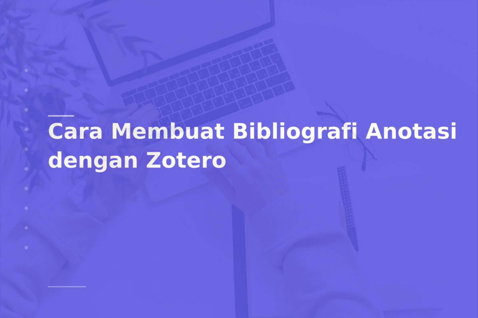 Cara Membuat Bibliografi Anotasi dengan Zotero
