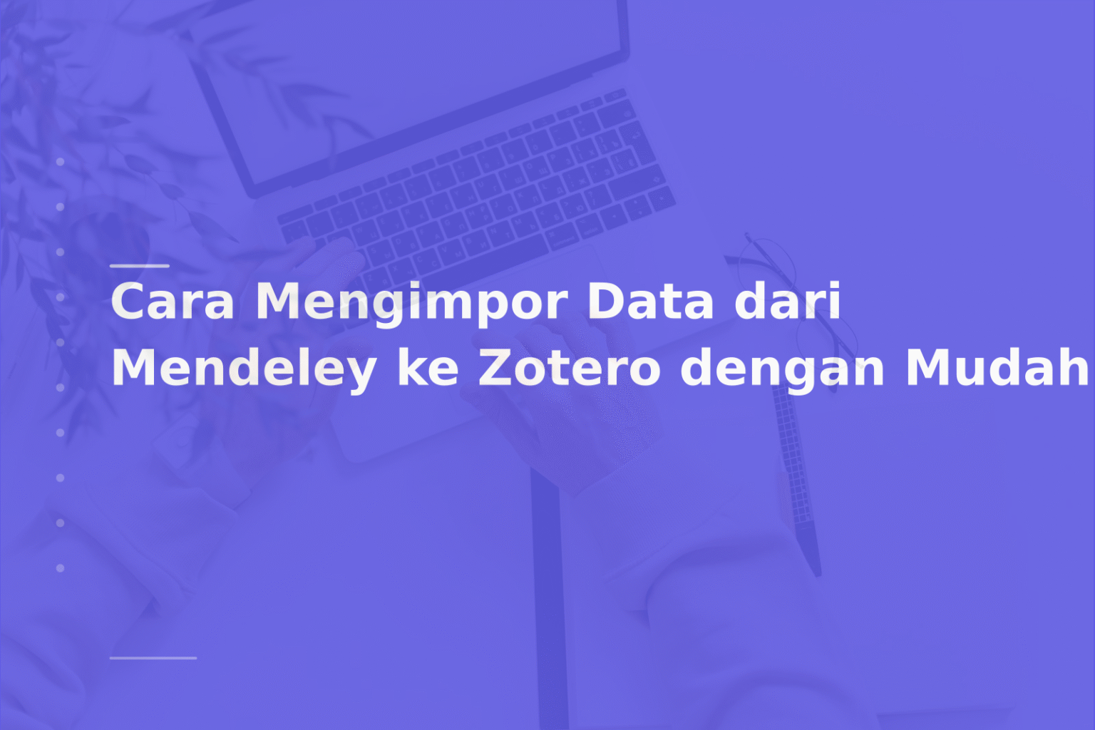 Cara Mengimpor Data dari Mendeley ke Zotero dengan Mudah
