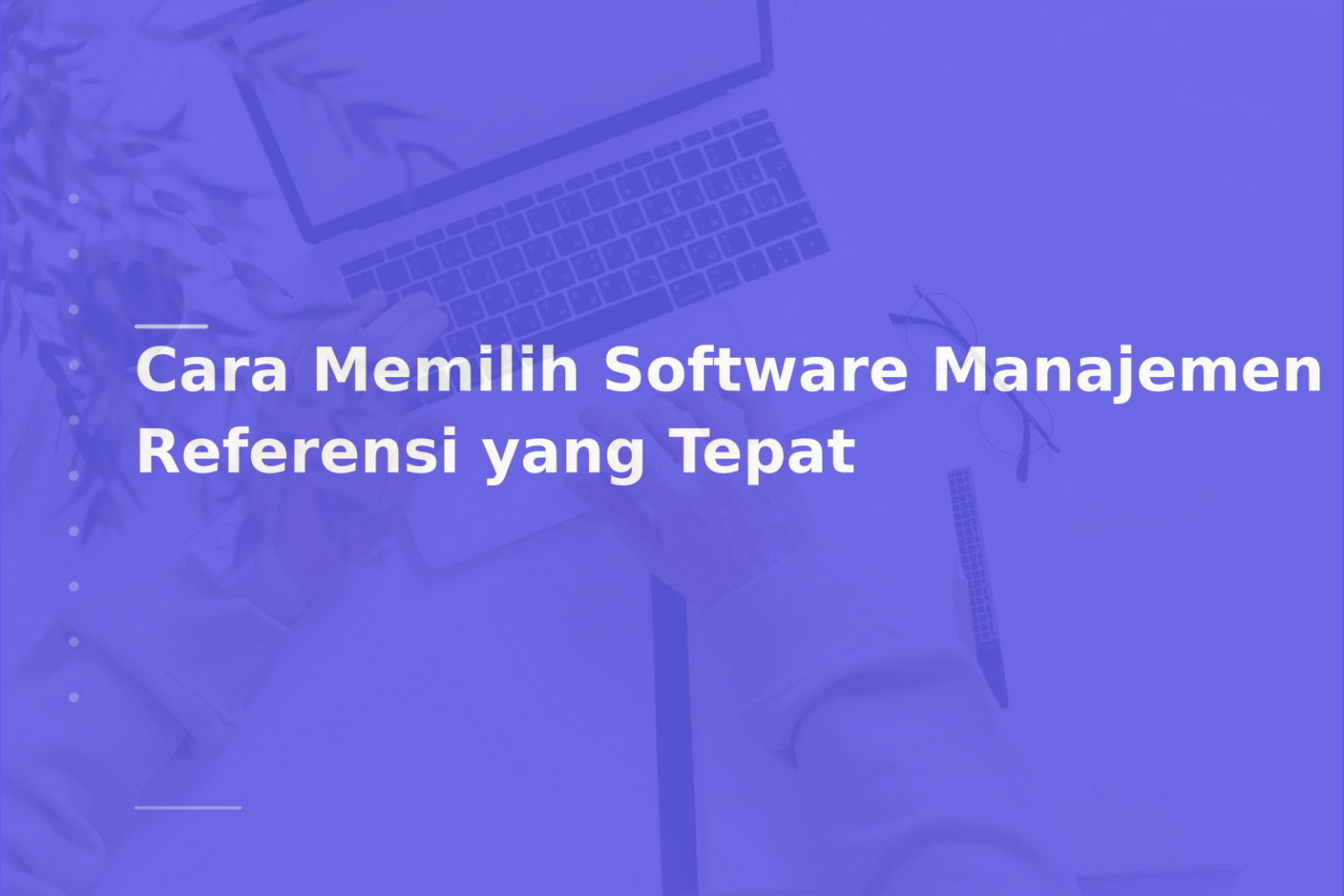 Cara Memilih Software Manajemen Referensi yang Tepat