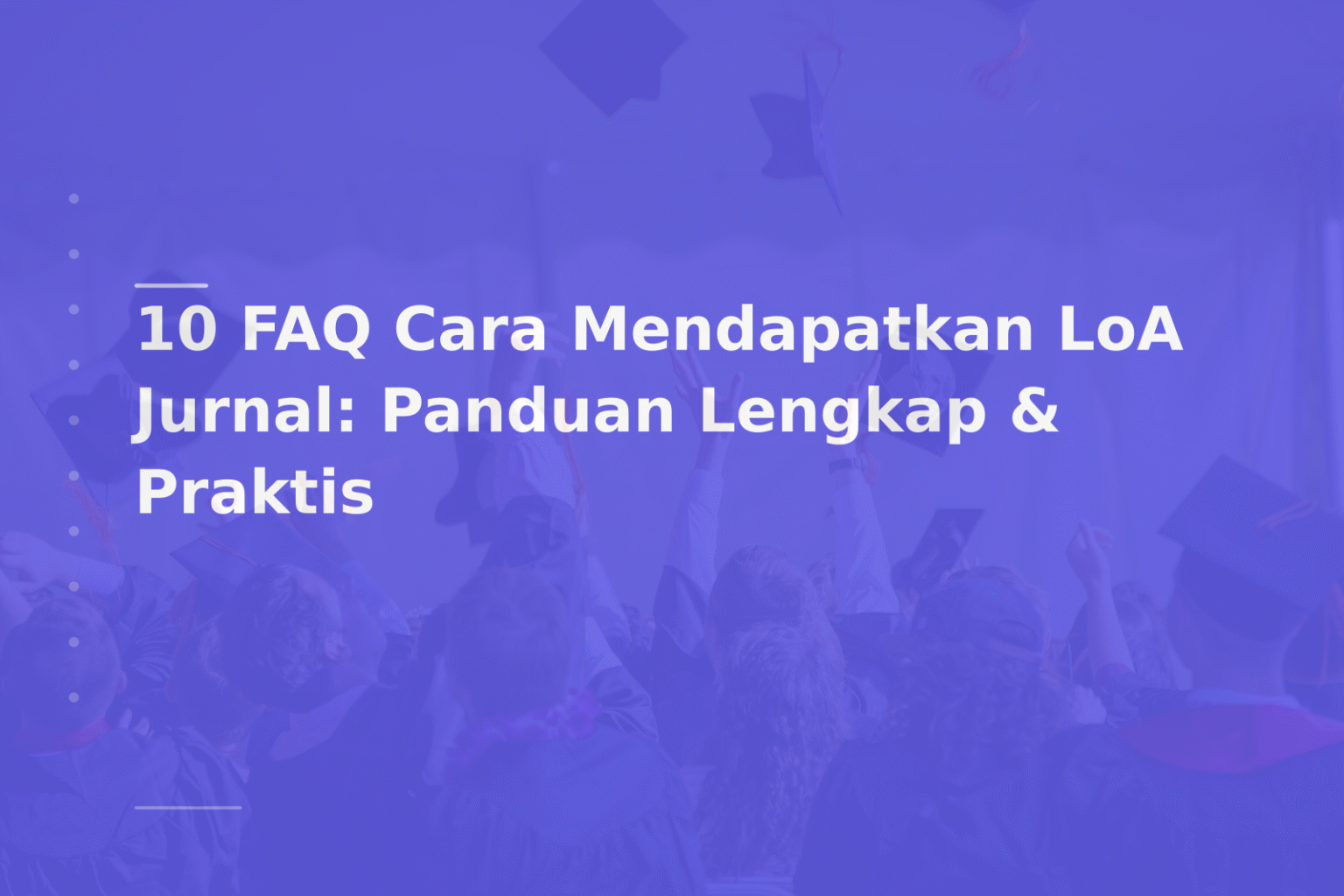 10 FAQ Cara Mendapatkan LoA Jurnal: Panduan Lengkap & Praktis