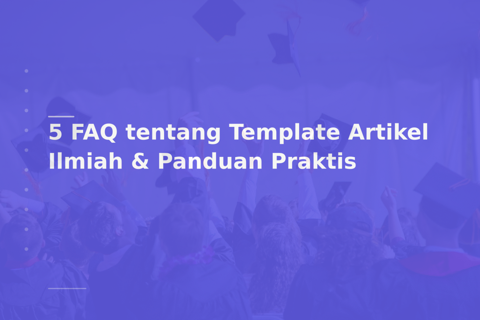 5 FAQ tentang Template Artikel Ilmiah & Panduan Praktis