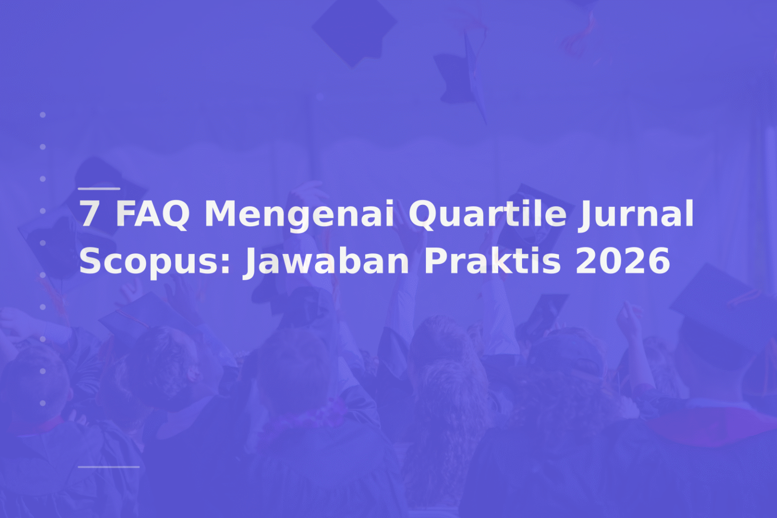 7 FAQ Mengenai Quartile Jurnal Scopus: Jawaban Praktis 2026