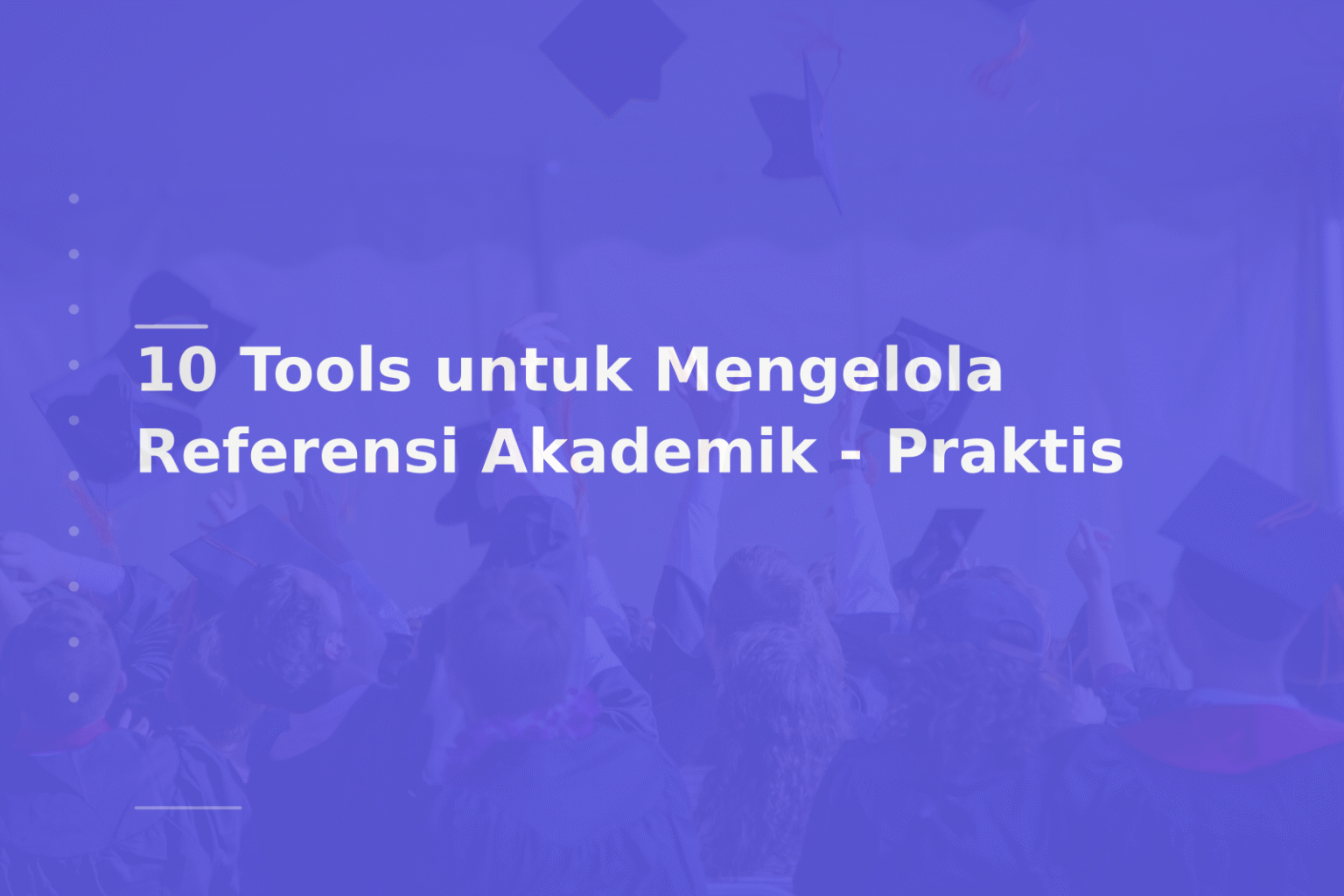 10 Tools untuk Mengelola Referensi Akademik – Praktis