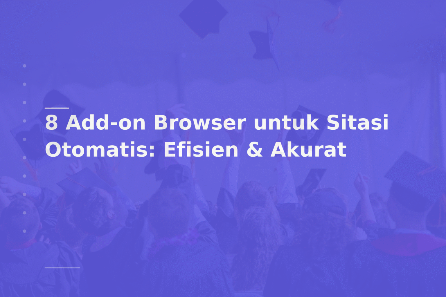 8 Add-on Browser untuk Sitasi Otomatis: Efisien & Akurat