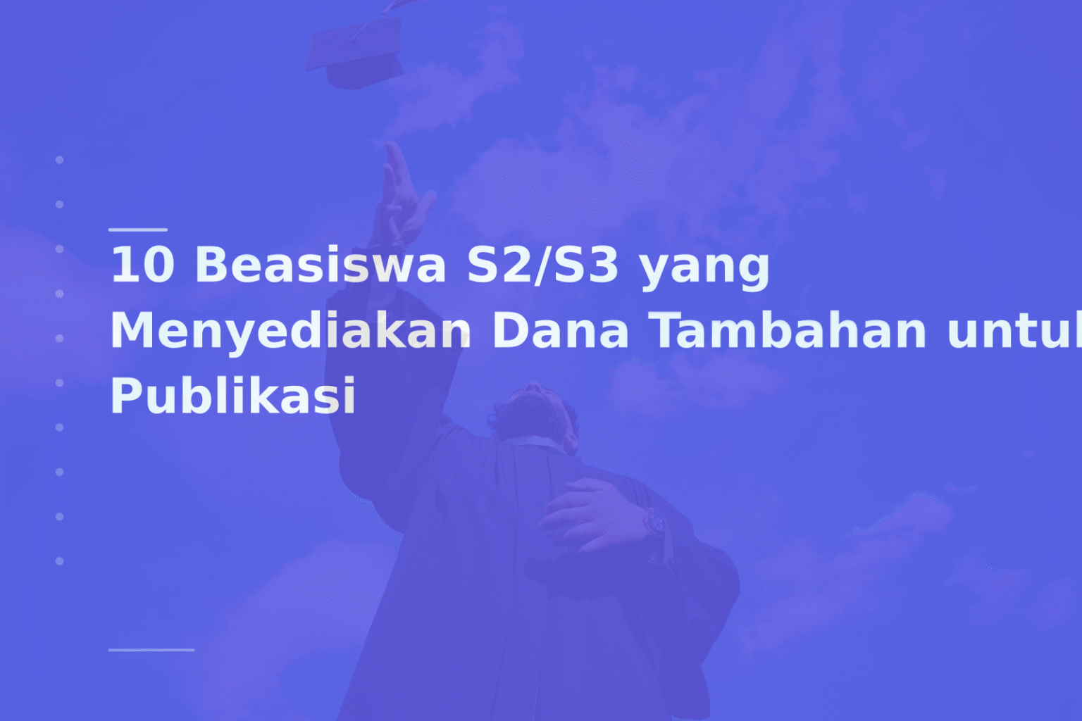 10 Beasiswa S2/S3 yang Menyediakan Dana Tambahan untuk Publikasi