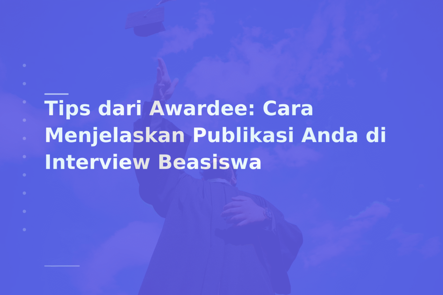 Tips dari Awardee: Cara Menjelaskan Publikasi Anda di Interview Beasiswa