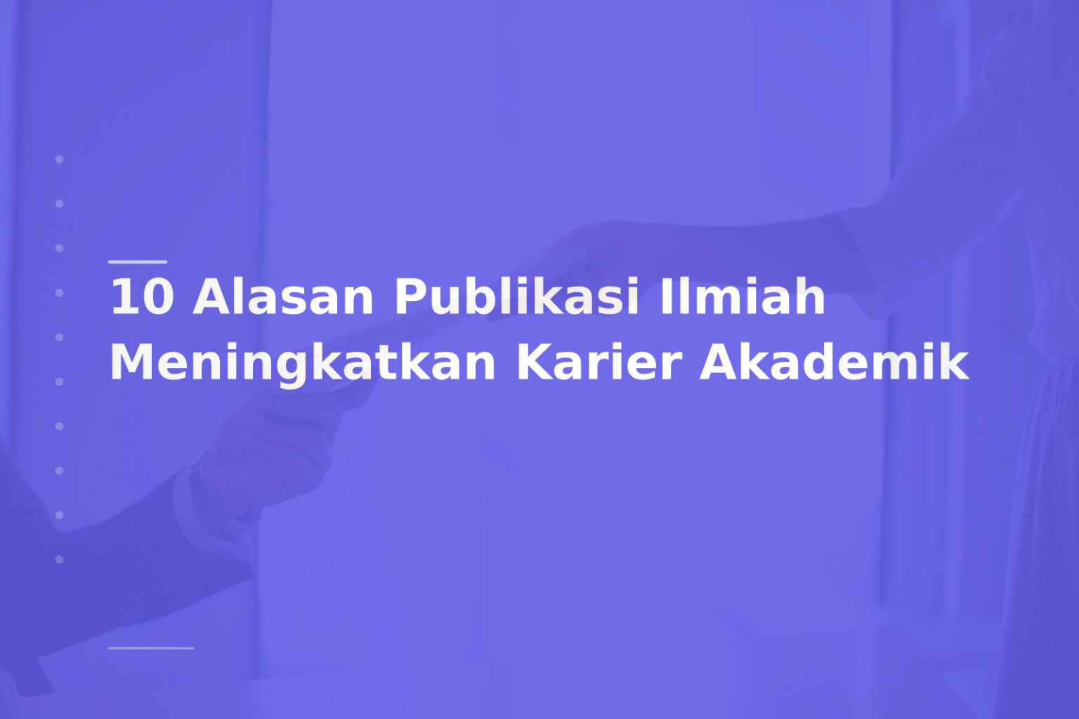 10 Alasan Publikasi Ilmiah Meningkatkan Karier Akademik