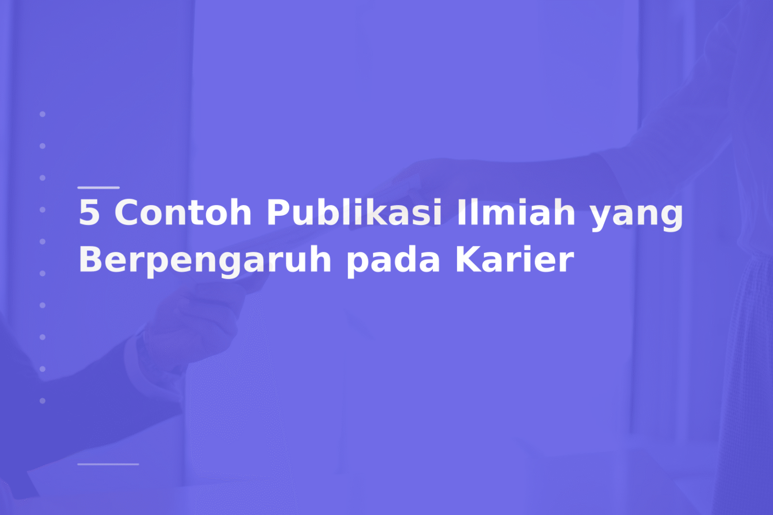 5 Contoh Publikasi Ilmiah yang Berpengaruh pada Karier