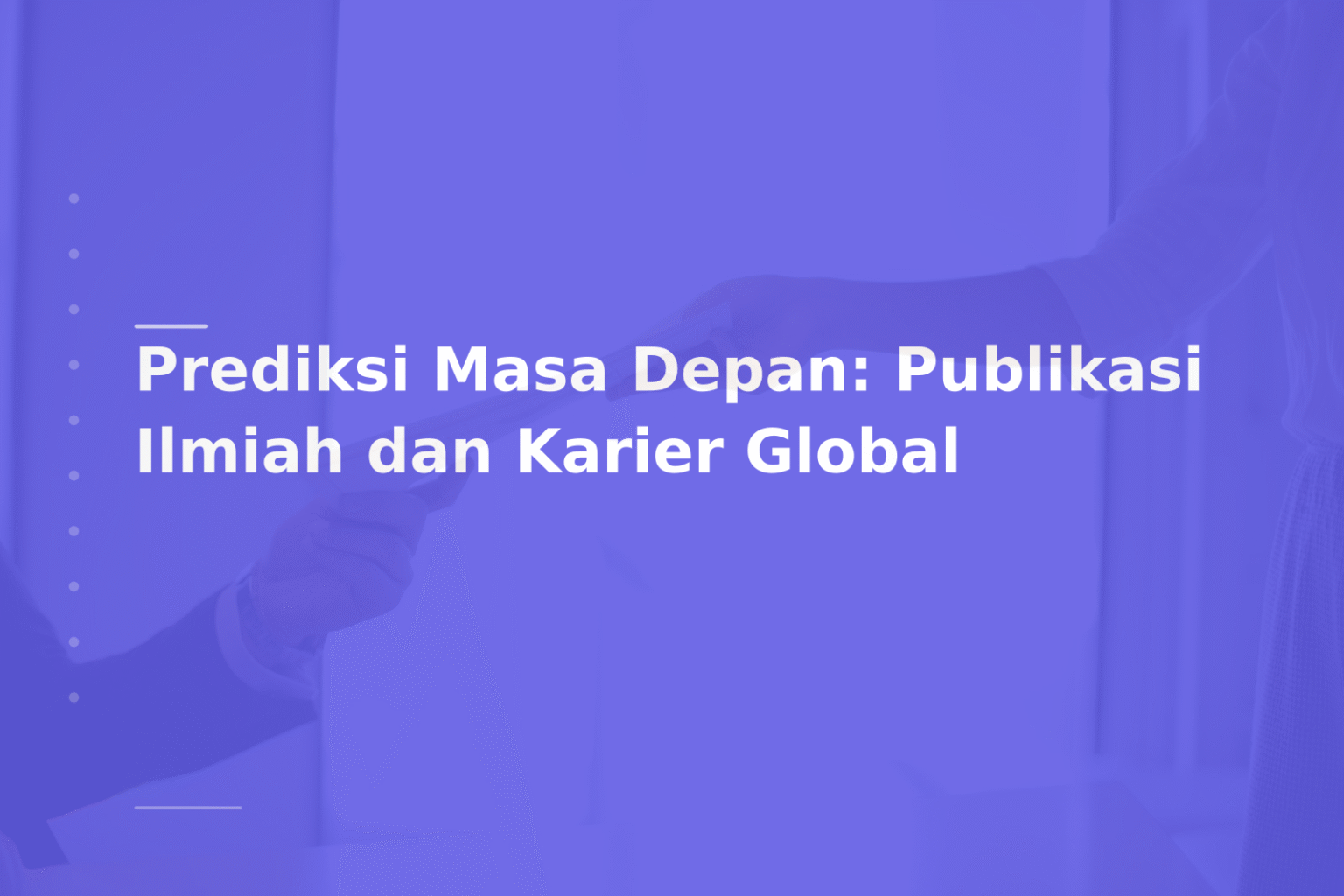 Prediksi Masa Depan: Publikasi Ilmiah dan Karier Global
