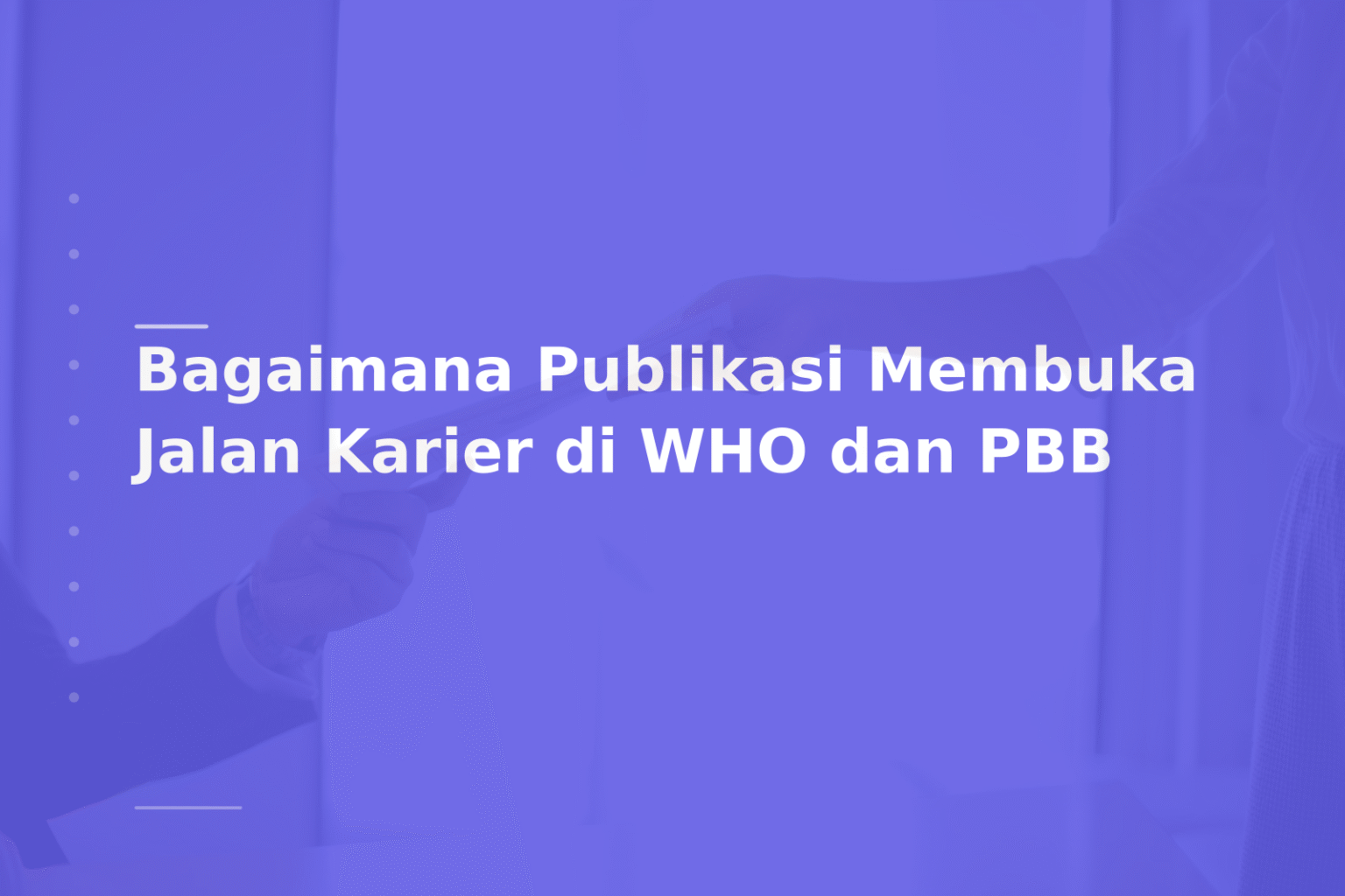 Bagaimana Publikasi Membuka Jalan Karier di WHO dan PBB