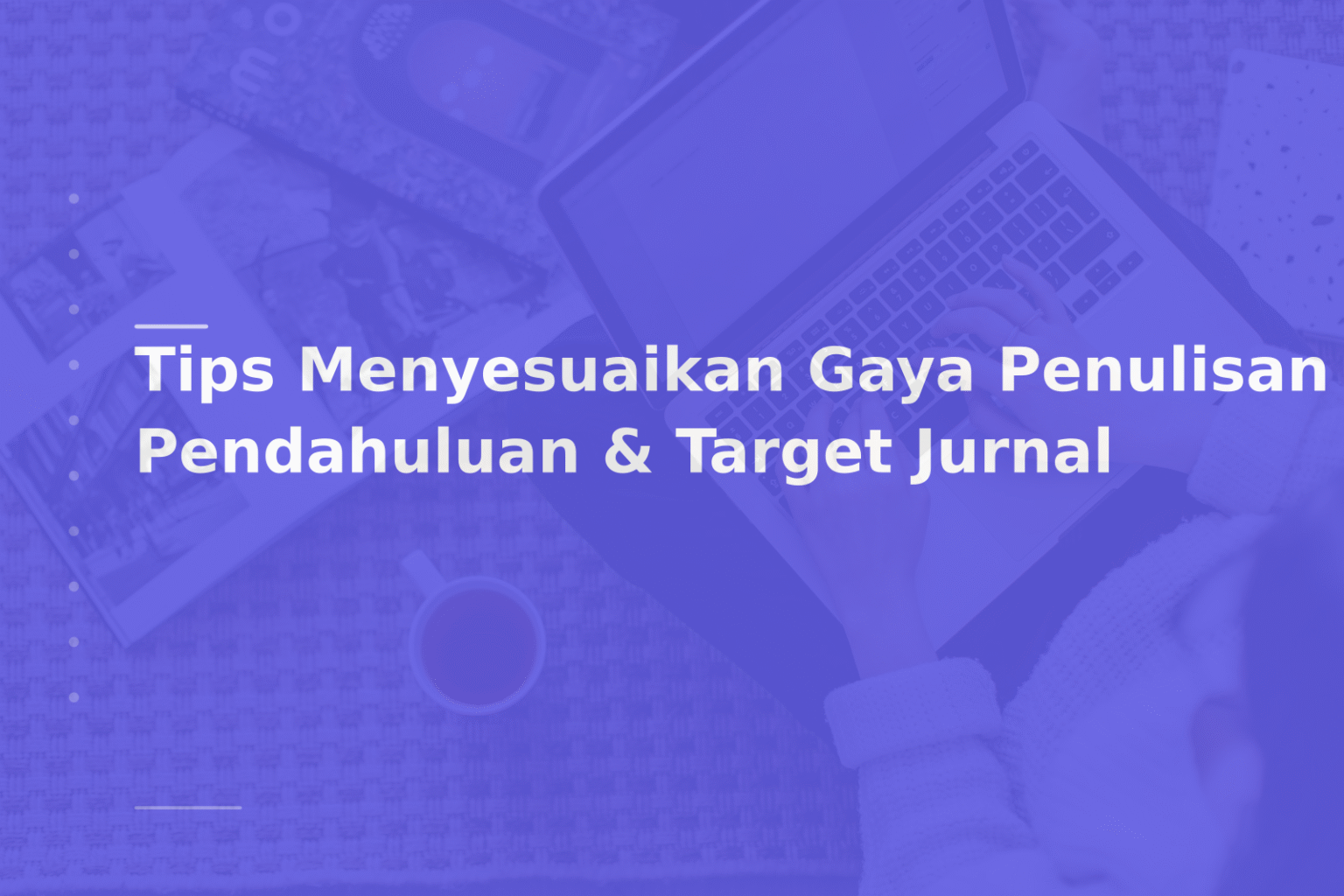 Tips Menyesuaikan Gaya Penulisan Pendahuluan & Target Jurnal