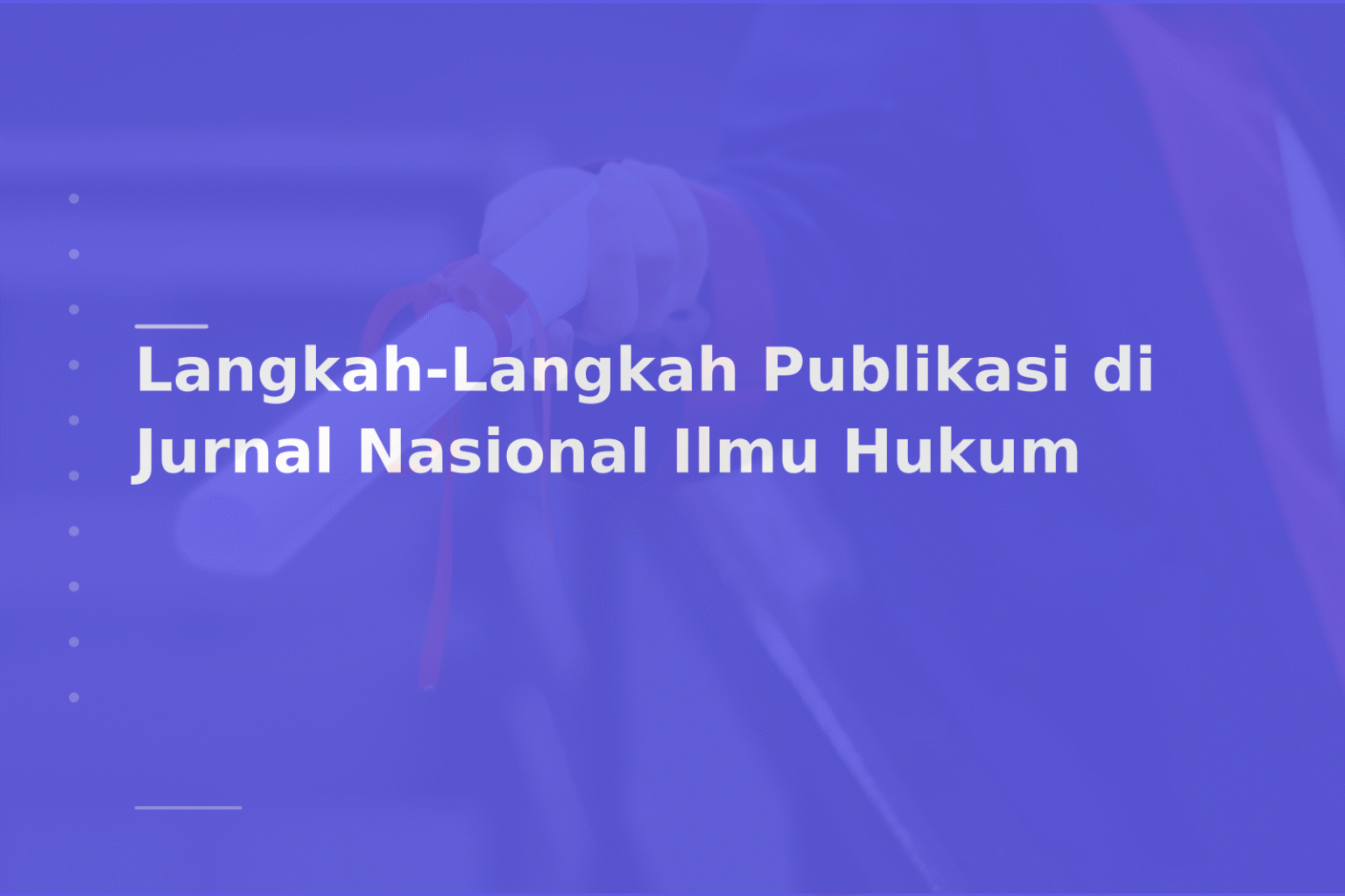 Langkah-Langkah Publikasi di Jurnal Nasional Ilmu Hukum