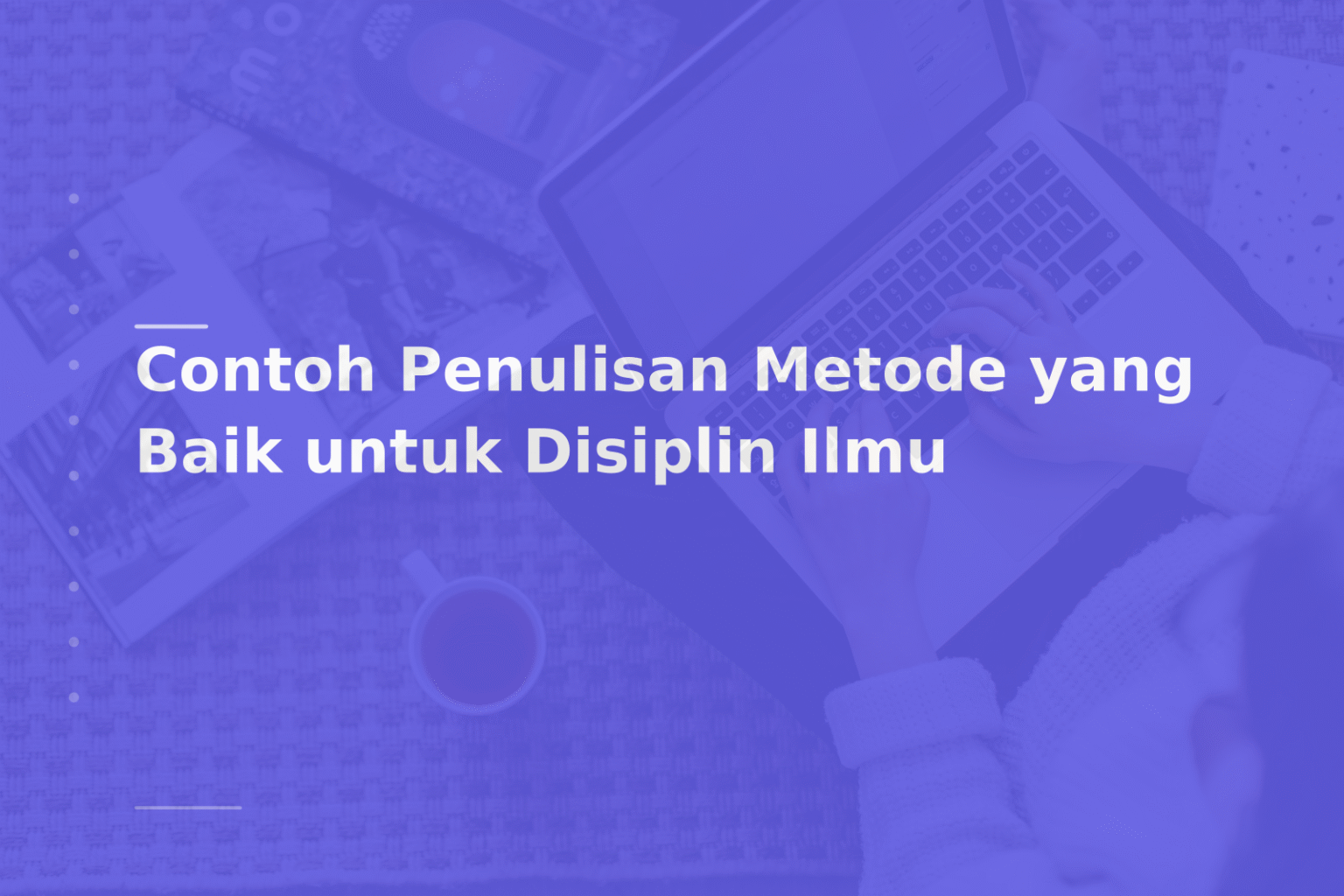 Contoh Penulisan Metode yang Baik untuk Disiplin Ilmu
